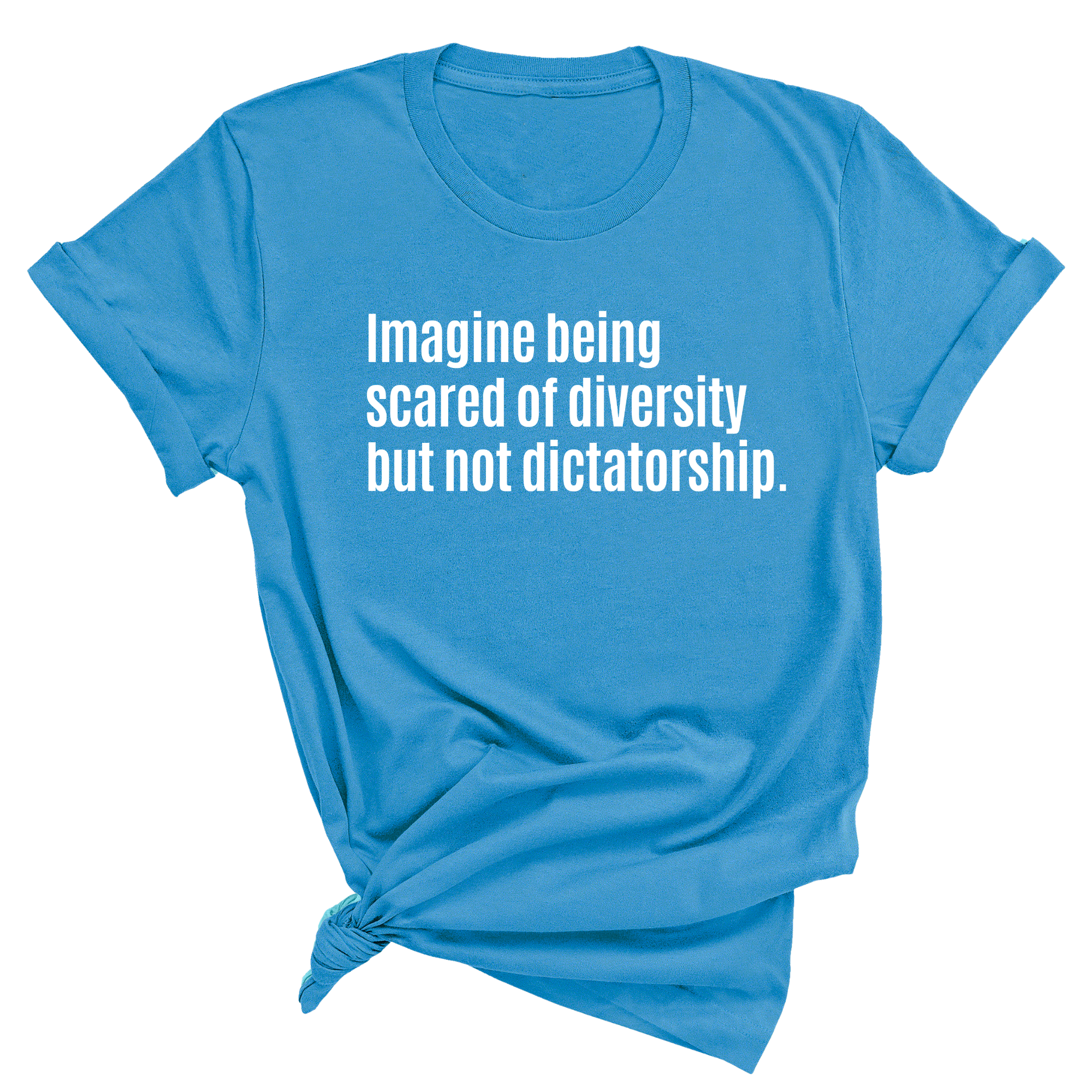 Imagine Being Scared of Diversity But Not Dictatorship Unisex Tee-T-Shirt-The Original God Ain't Petty But I Am