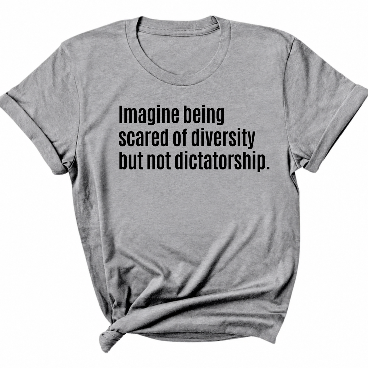 Imagine Being Scared of Diversity But Not Dictatorship Unisex Tee-T-Shirt-The Original God Ain't Petty But I Am