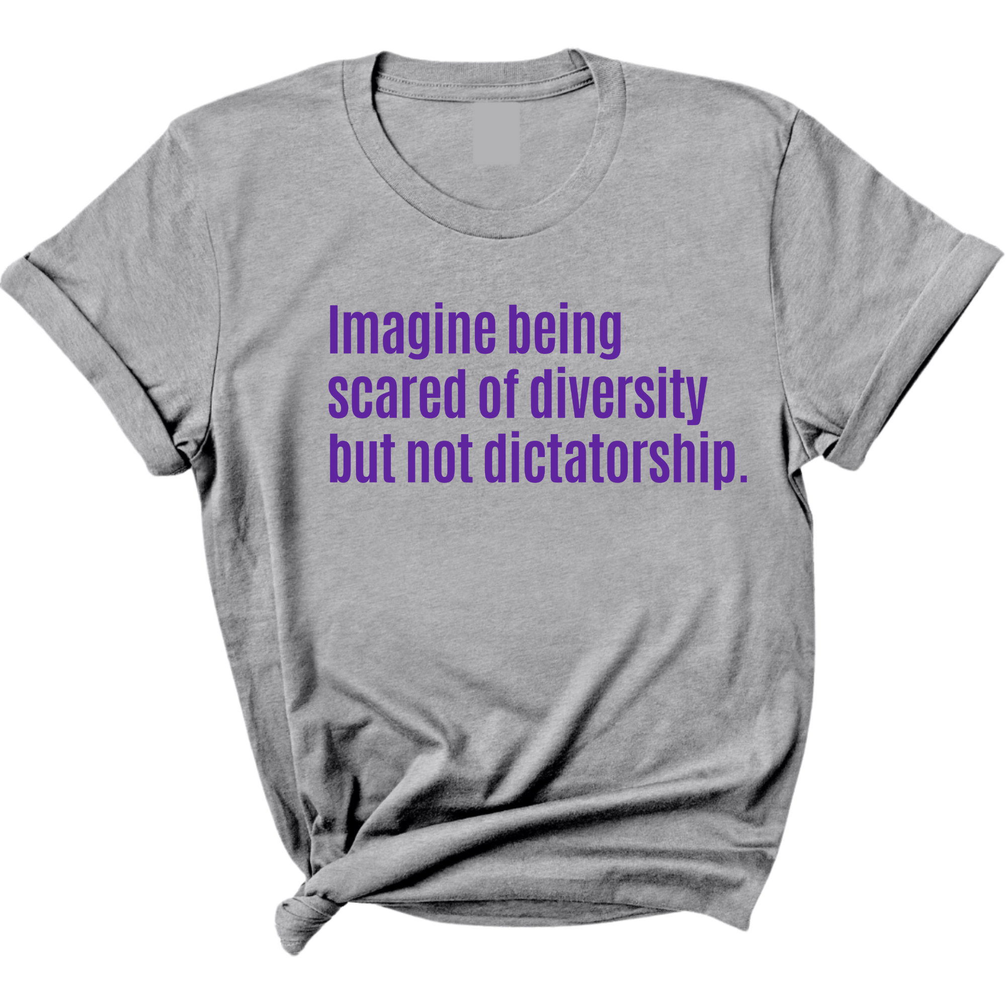 Imagine Being Scared of Diversity But Not Dictatorship Unisex tee – Limited Edition (PURPLE)-T-Shirt-The Original God Ain't Petty But I Am