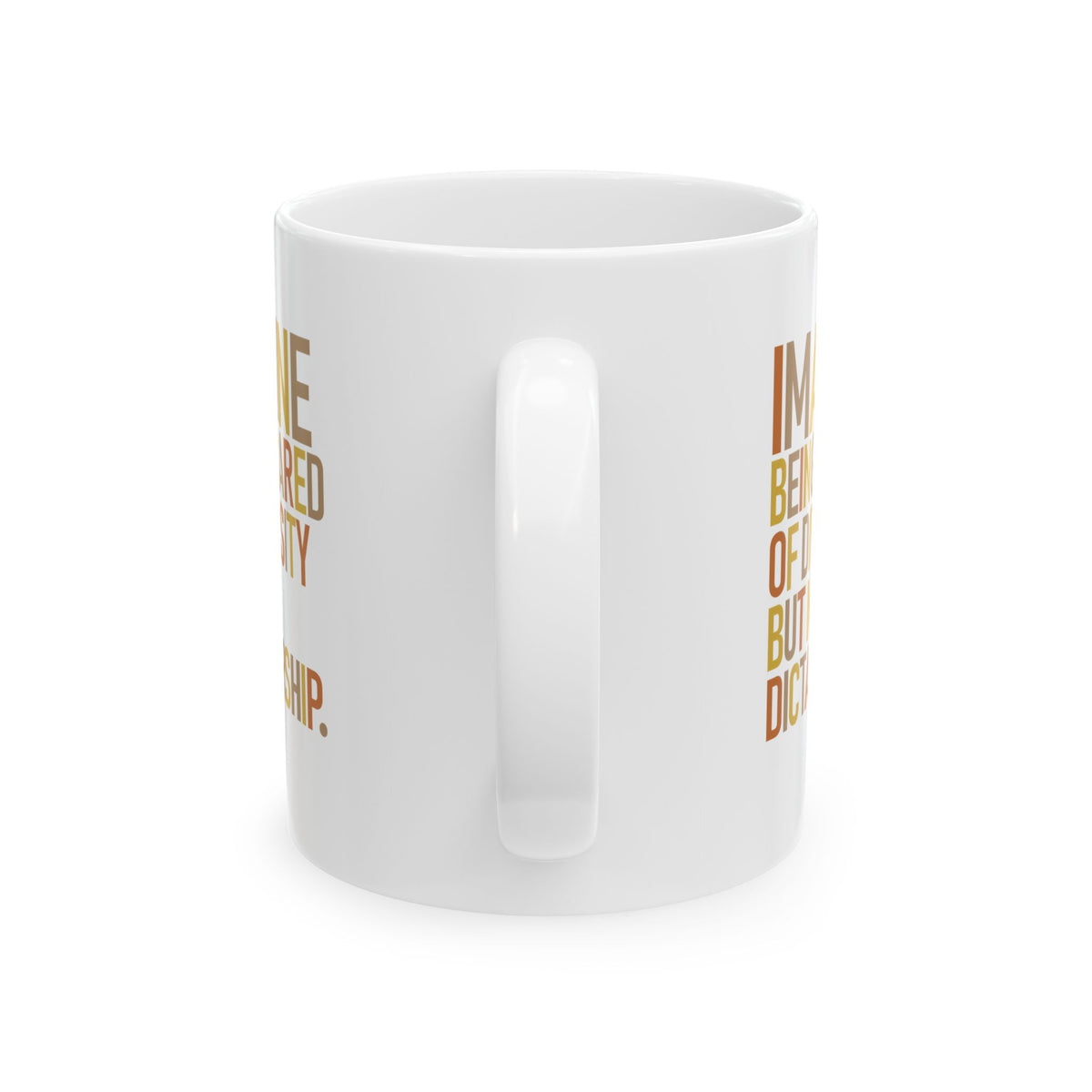Imagine Being Scared of Diversity but Not Dictatorship Mug 11oz ( White & Fall Color 🍁)-Mug-The Original God Ain't Petty But I Am