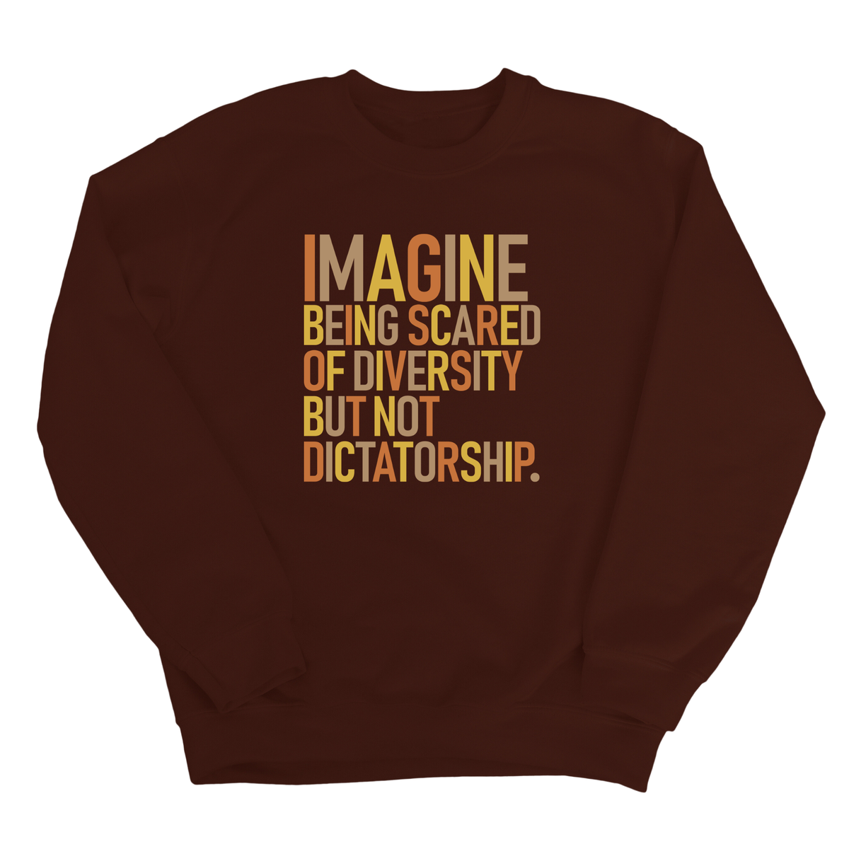 Imagine Being Scared of Diversity but Not Dictatorship Unisex Sweatshirt (Fall Colors 🍁)-Sweatshirt-The Original God Ain't Petty But I Am