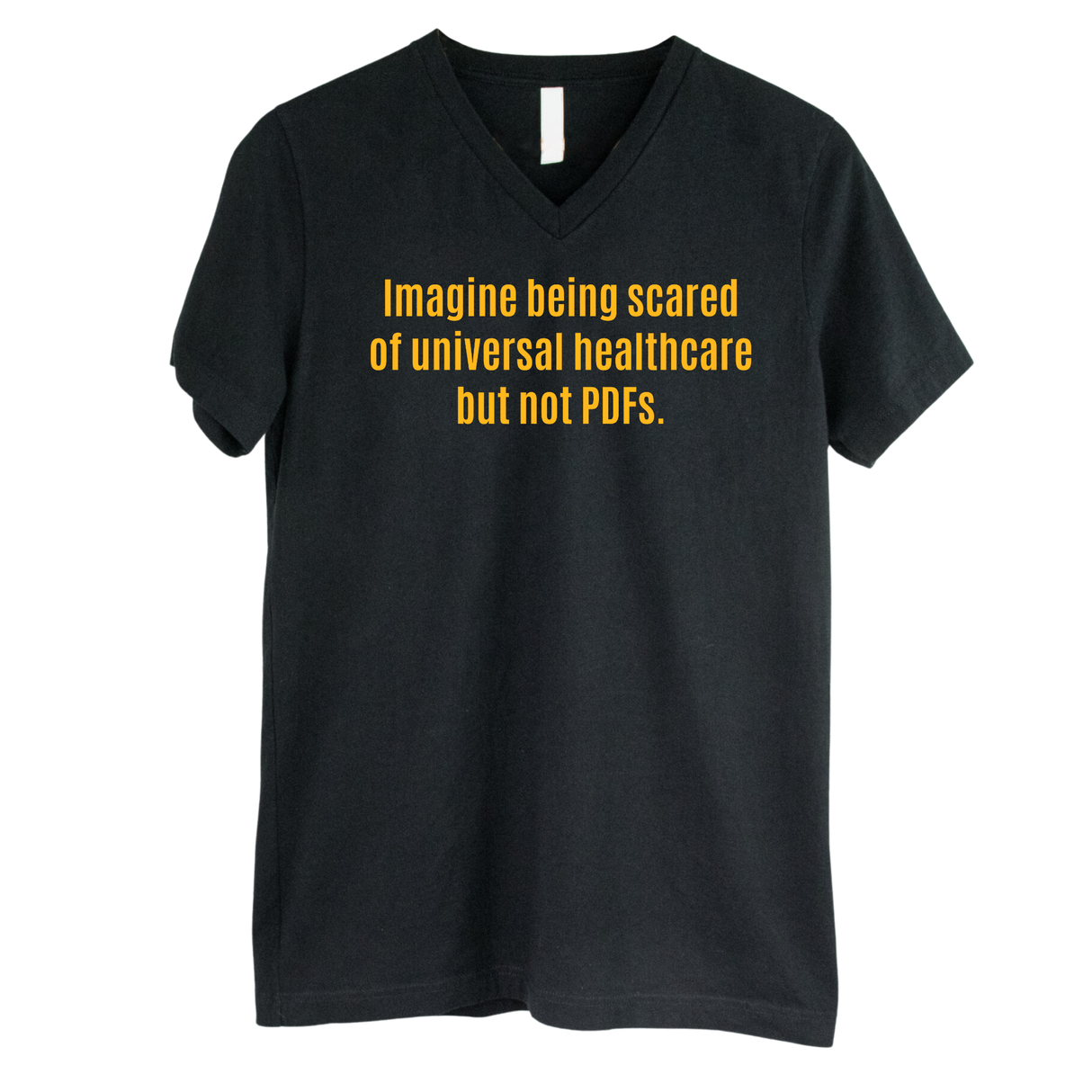 Imagine Being Scared of *Universal Healthcare* but Not PDFs *BLACK V-NECK* Unisex Tee-T-Shirt-The Original God Ain't Petty But I Am
