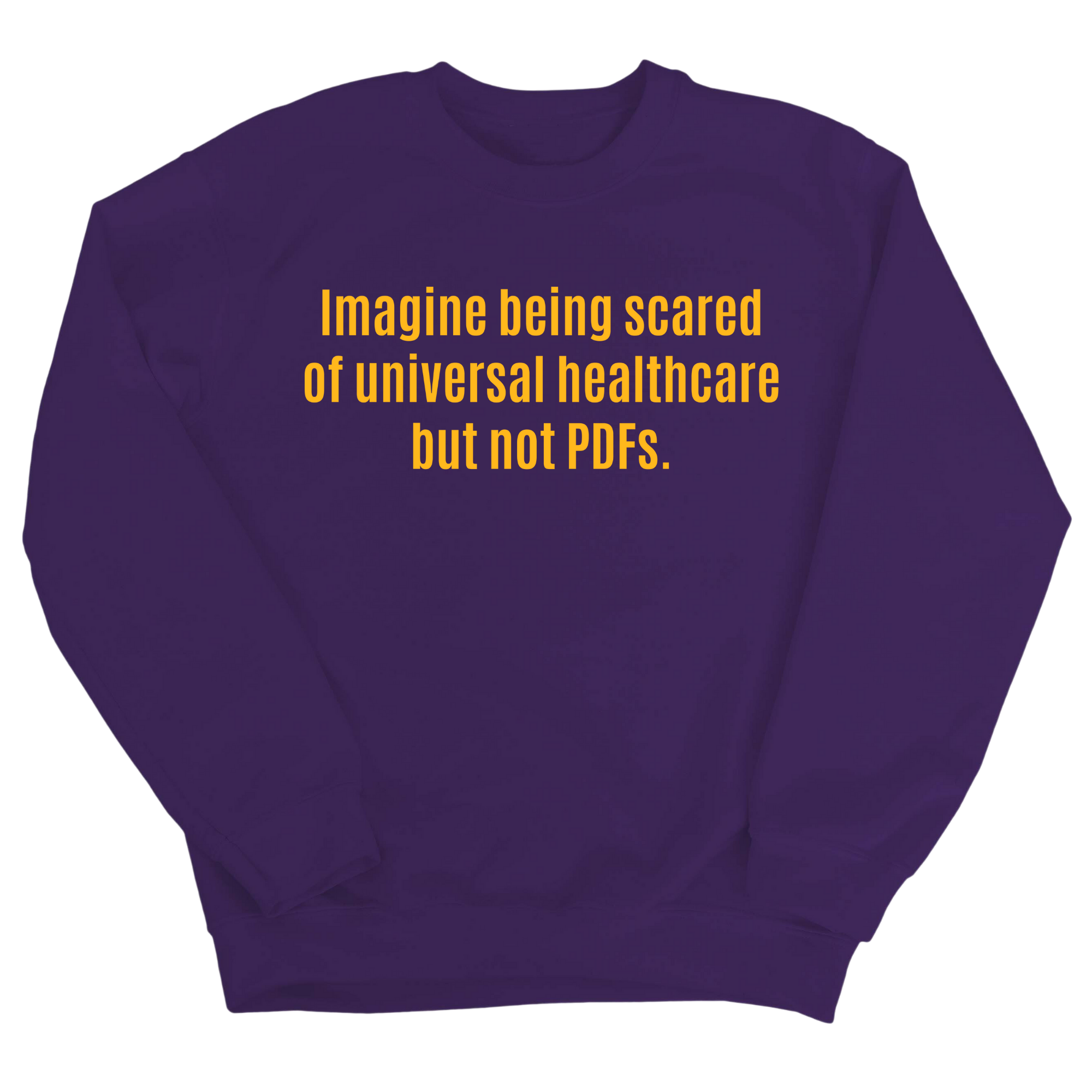 Imagine Being Scared of Universal Healthcare but Not PDFs Unisex Sweatshirt-Sweatshirt-The Original God Ain't Petty But I Am