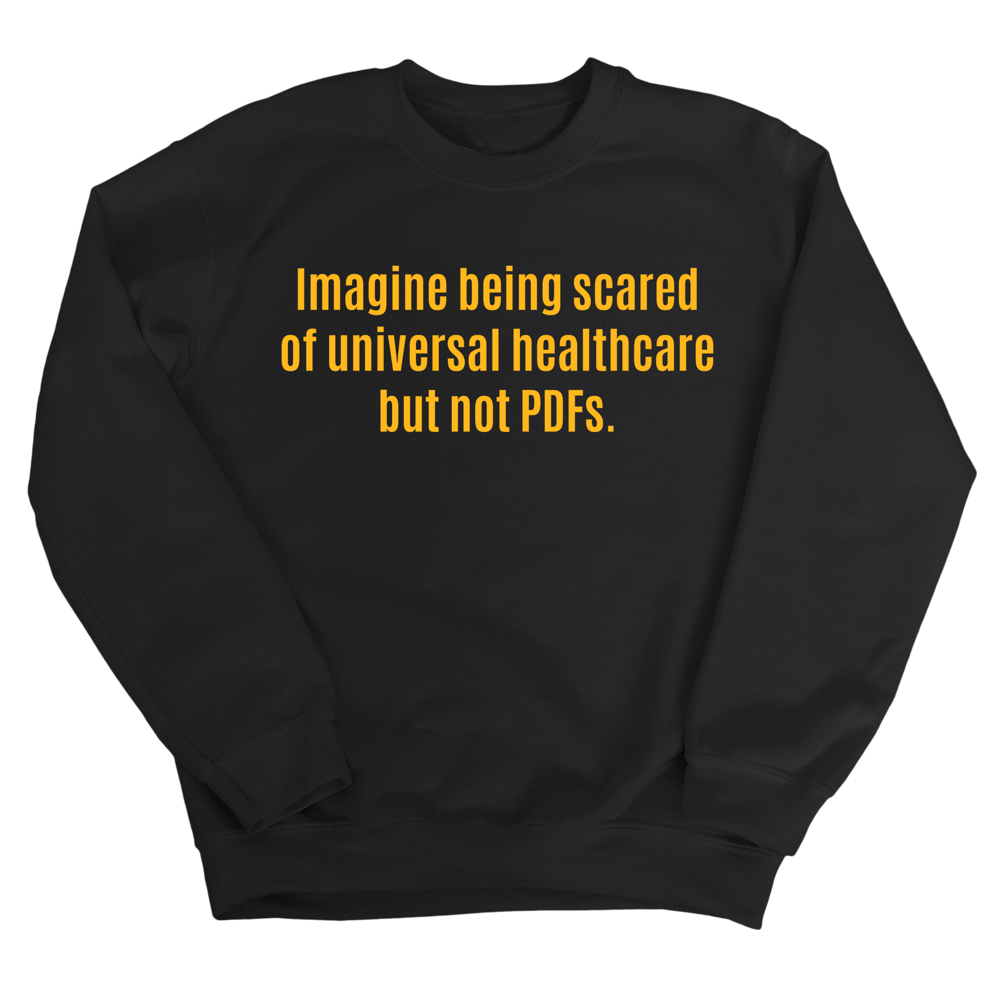 Imagine Being Scared of Universal Healthcare but Not PDFs Unisex Sweatshirt-Sweatshirt-The Original God Ain't Petty But I Am