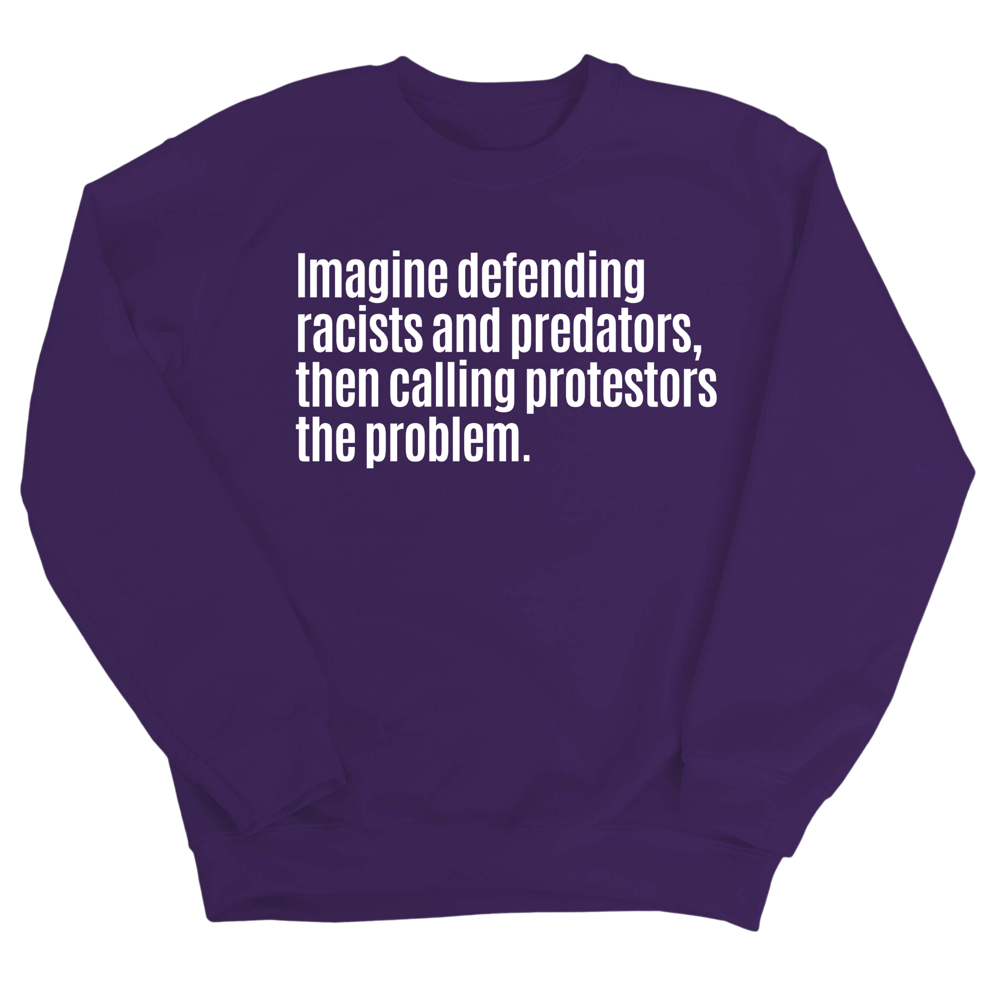 Imagine Defending Racists and Predators, Then Calling the Protestors the Problem Unisex Sweatshirt-Sweatshirt-The Original God Ain't Petty But I Am