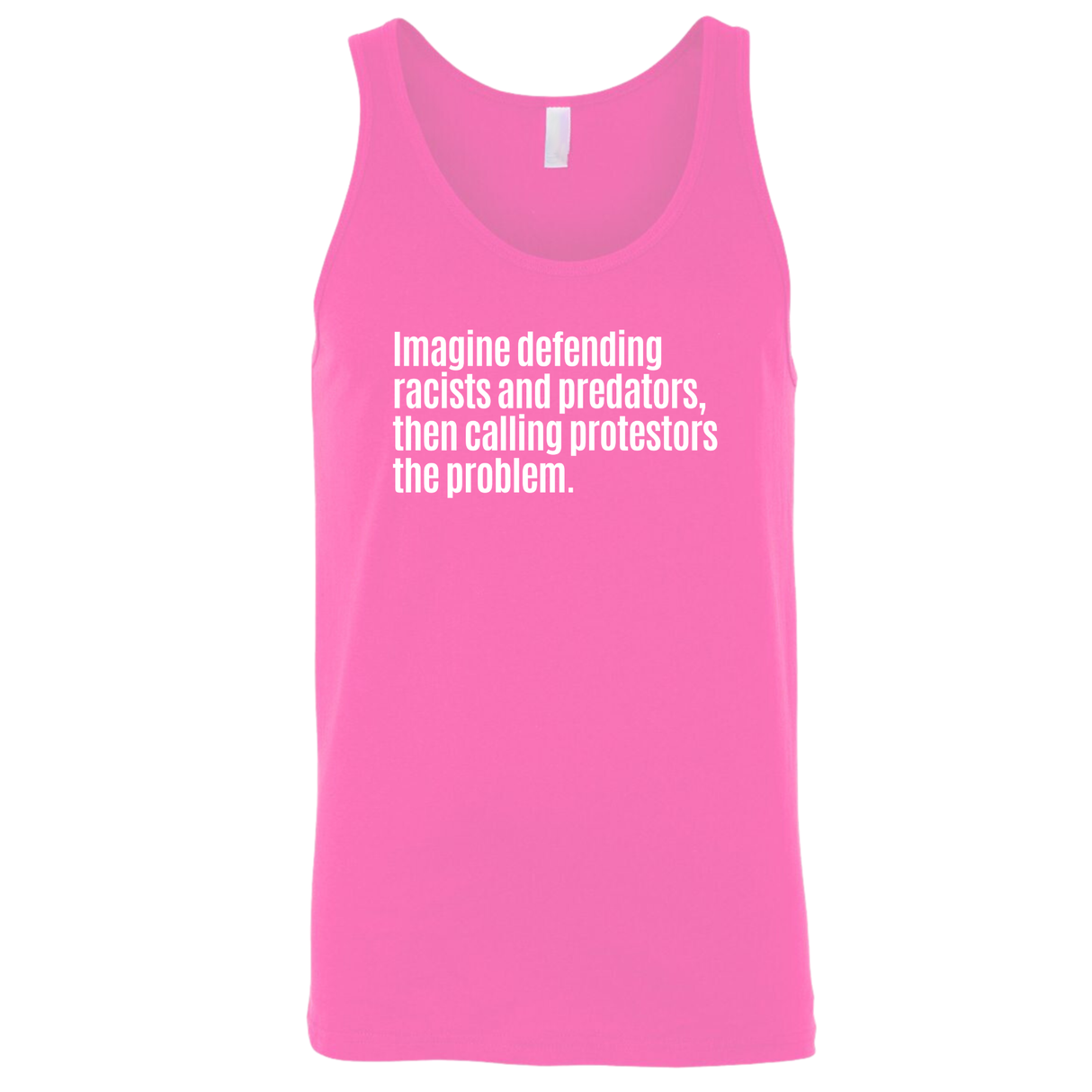 Imagine Defending Racists and Predators, Then Calling the Protestors the Problem Unisex Tank Top (-T-Shirt-The Original God Ain't Petty But I Am