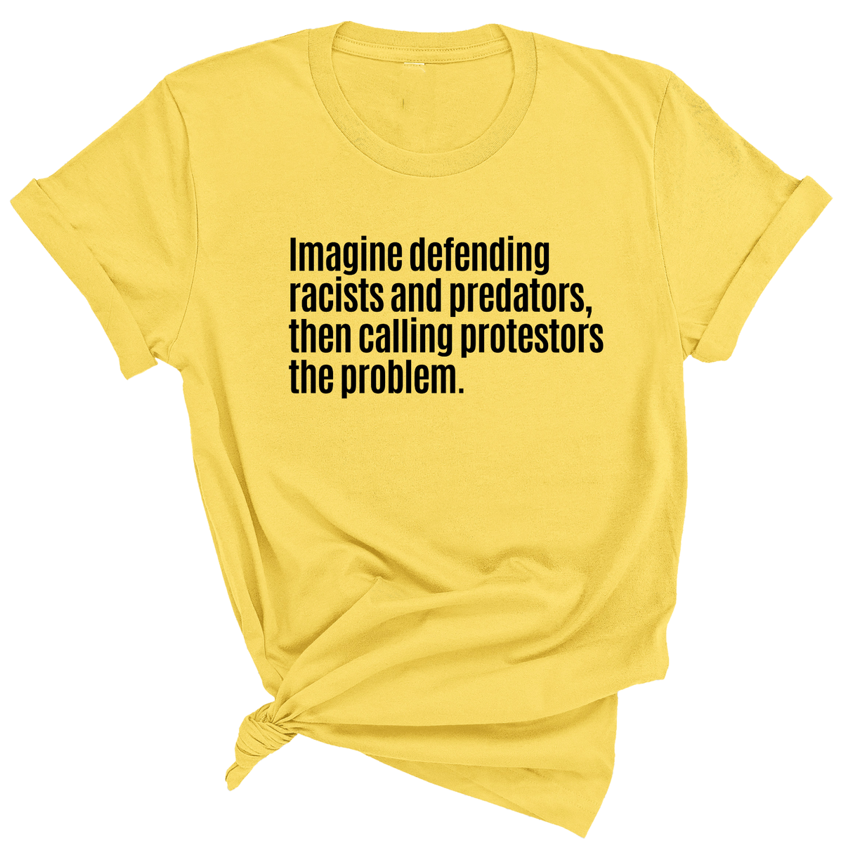 Imagine Defending Racists and Predators, Then Calling the Protestors the Problem Unisex Tee-T-Shirt-The Original God Ain't Petty But I Am