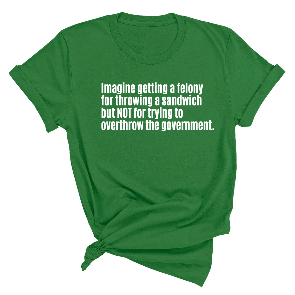 Imagine Getting a Felony for Throwing a Sandwich but Not for Trying to Overthrow the Government Unisex Tee-T-Shirt-The Original God Ain't Petty But I Am
