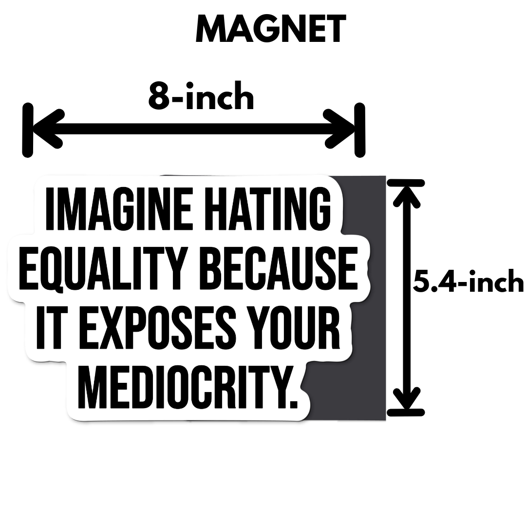 Imagine Hating Equality Because It Exposes Your Mediocrity Magnet-Magnet-The Original God Ain't Petty But I Am