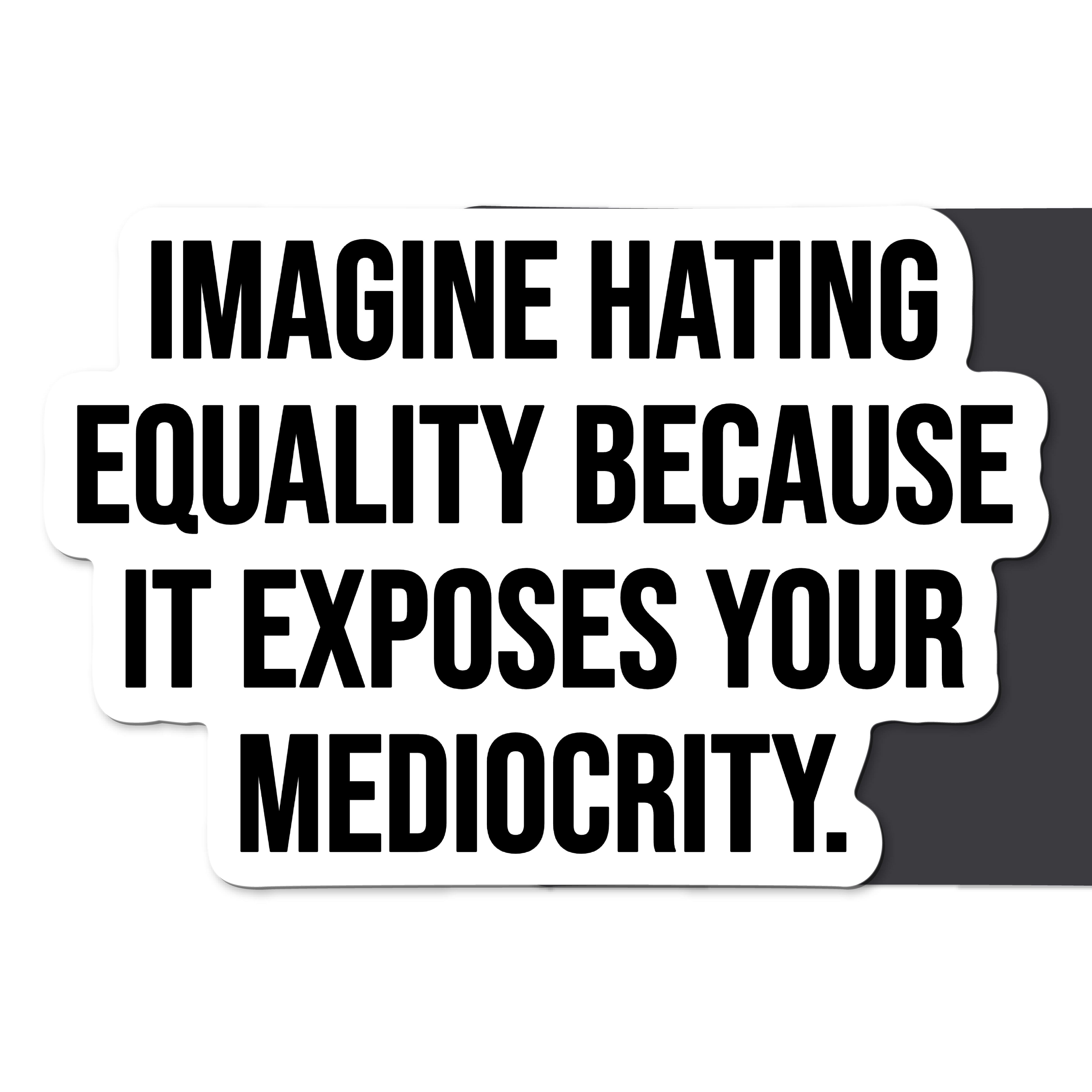 Imagine Hating Equality Because It Exposes Your Mediocrity Magnet-Magnet-The Original God Ain't Petty But I Am