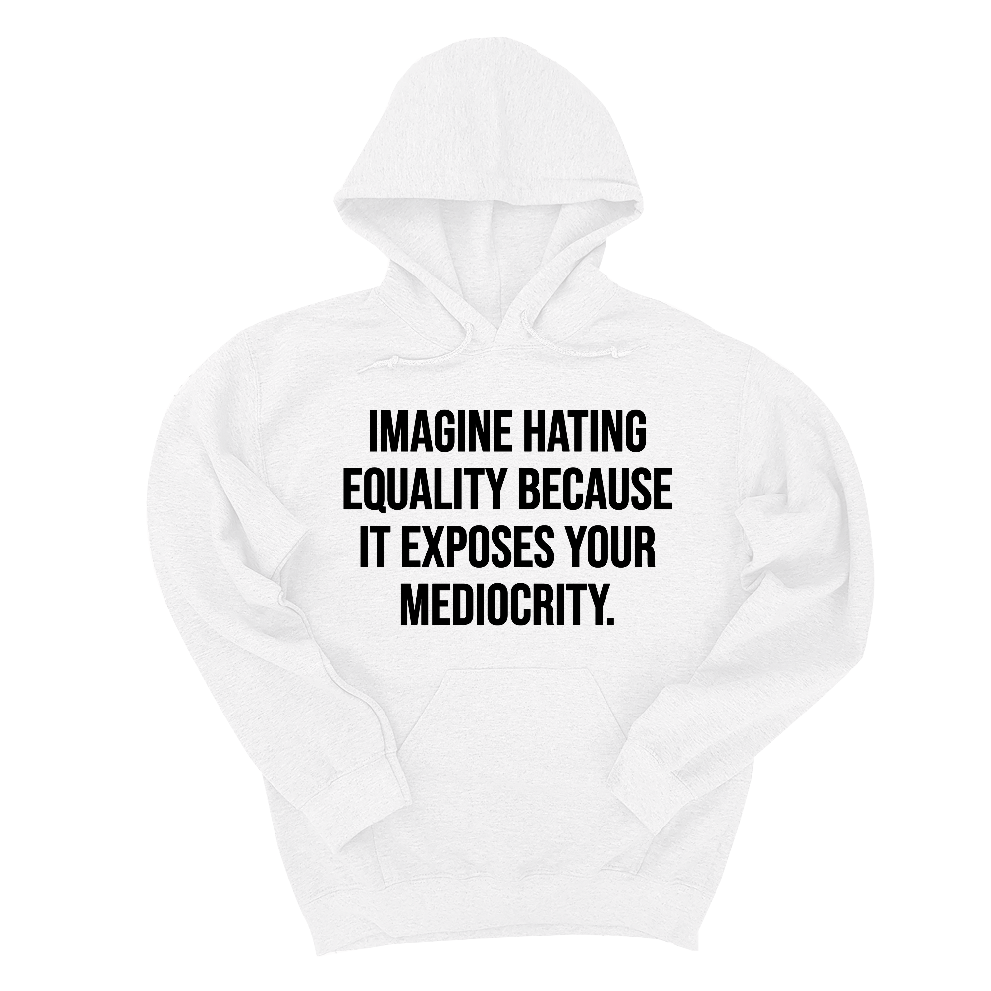 Imagine Hating Equality Because It Exposes Your Mediocrity Unisex Hoodie-Hoodie-The Original God Ain't Petty But I Am