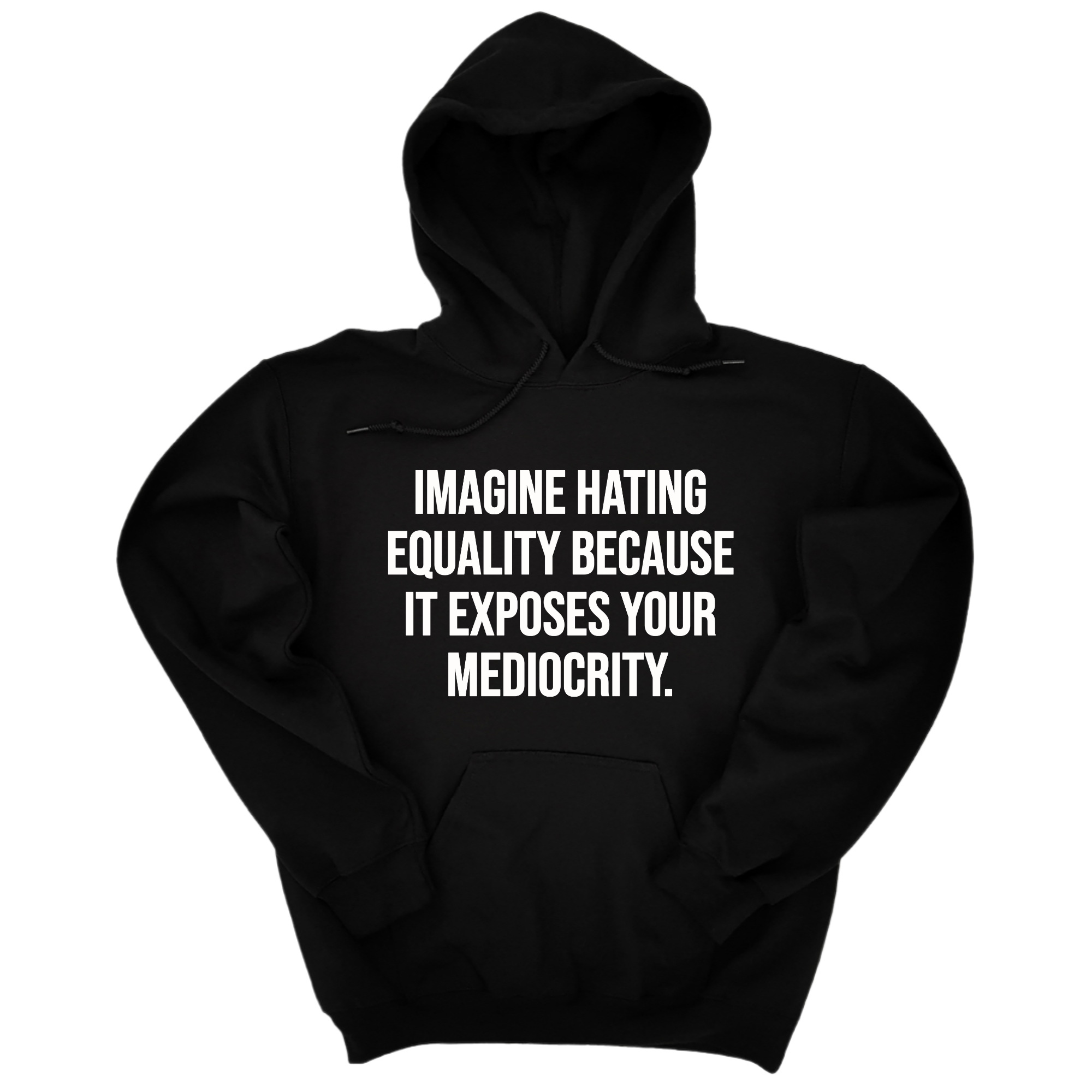 Imagine Hating Equality Because It Exposes Your Mediocrity Unisex Hoodie-Hoodie-The Original God Ain't Petty But I Am
