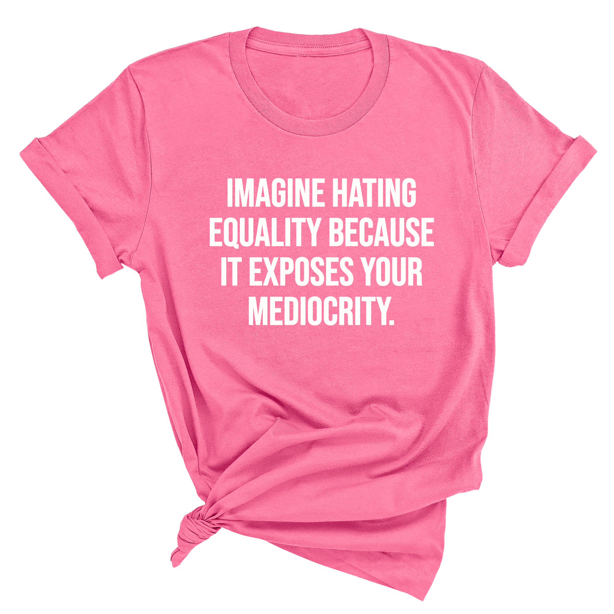 Imagine Hating Equality Because It Exposes Your Mediocrity Unisex Tee-T-Shirt-The Original God Ain't Petty But I Am