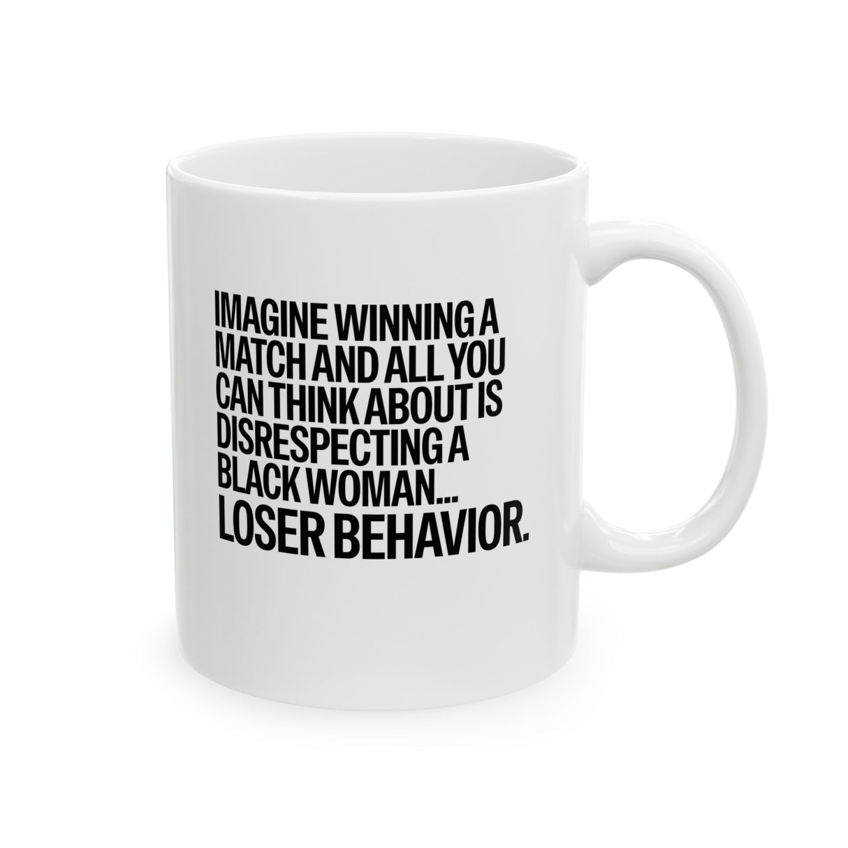 Imagine Winning a Match and All You Can Think About Is Disrespecting a Black Woman Loser Behavior Mug 11oz (White & Black)-Mug-The Original God Ain't Petty But I Am