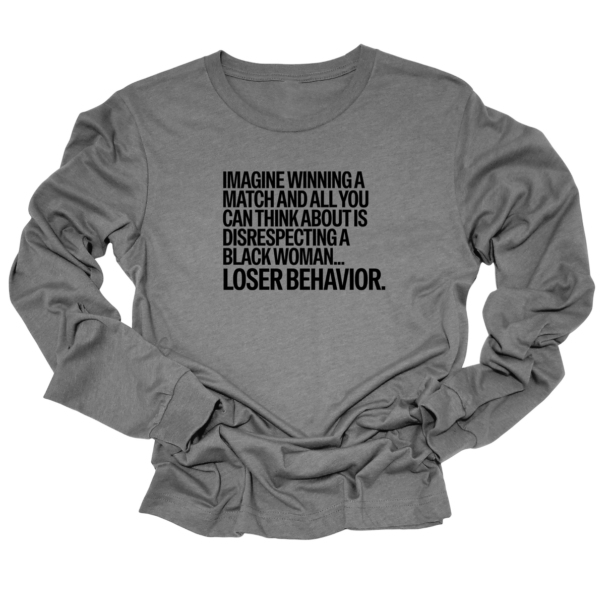 Imagine Winning a Match and All You Can Think About Is Disrespecting a Black Woman Loser Behavior Unisex Long Sleeved Tee-Long Sleeved T-Shirt-The Original God Ain't Petty But I Am