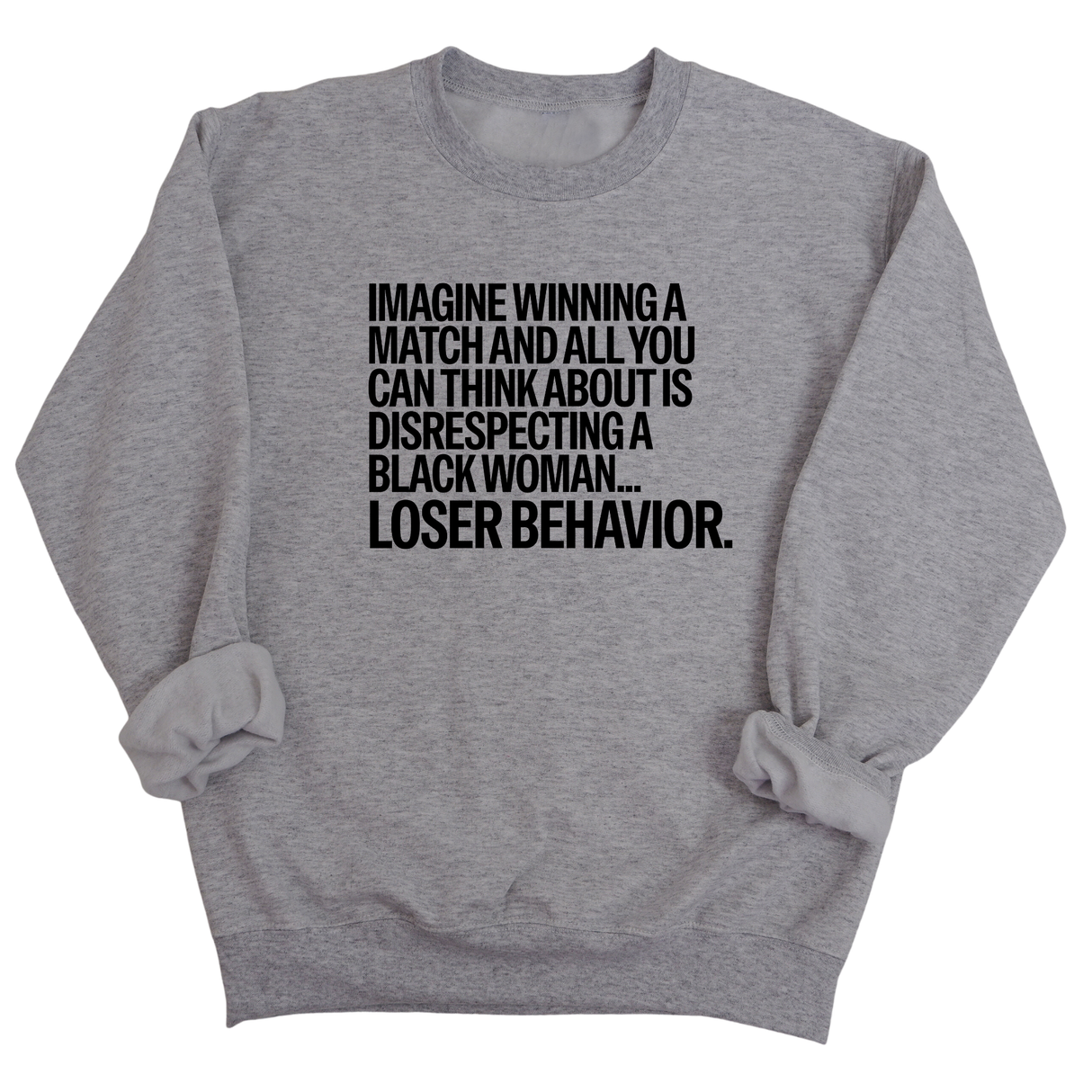 Imagine Winning a Match and All You Can Think About Is Disrespecting a Black Woman. Loser Behavior Unisex Sweatshirt-Sweatshirt-The Original God Ain't Petty But I Am