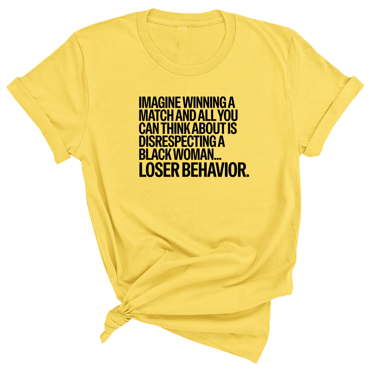 Imagine Winning a Match and All You Can Think About Is Disrespecting a Black Woman. Loser Behavior Unisex Tee-T-Shirt-The Original God Ain't Petty But I Am