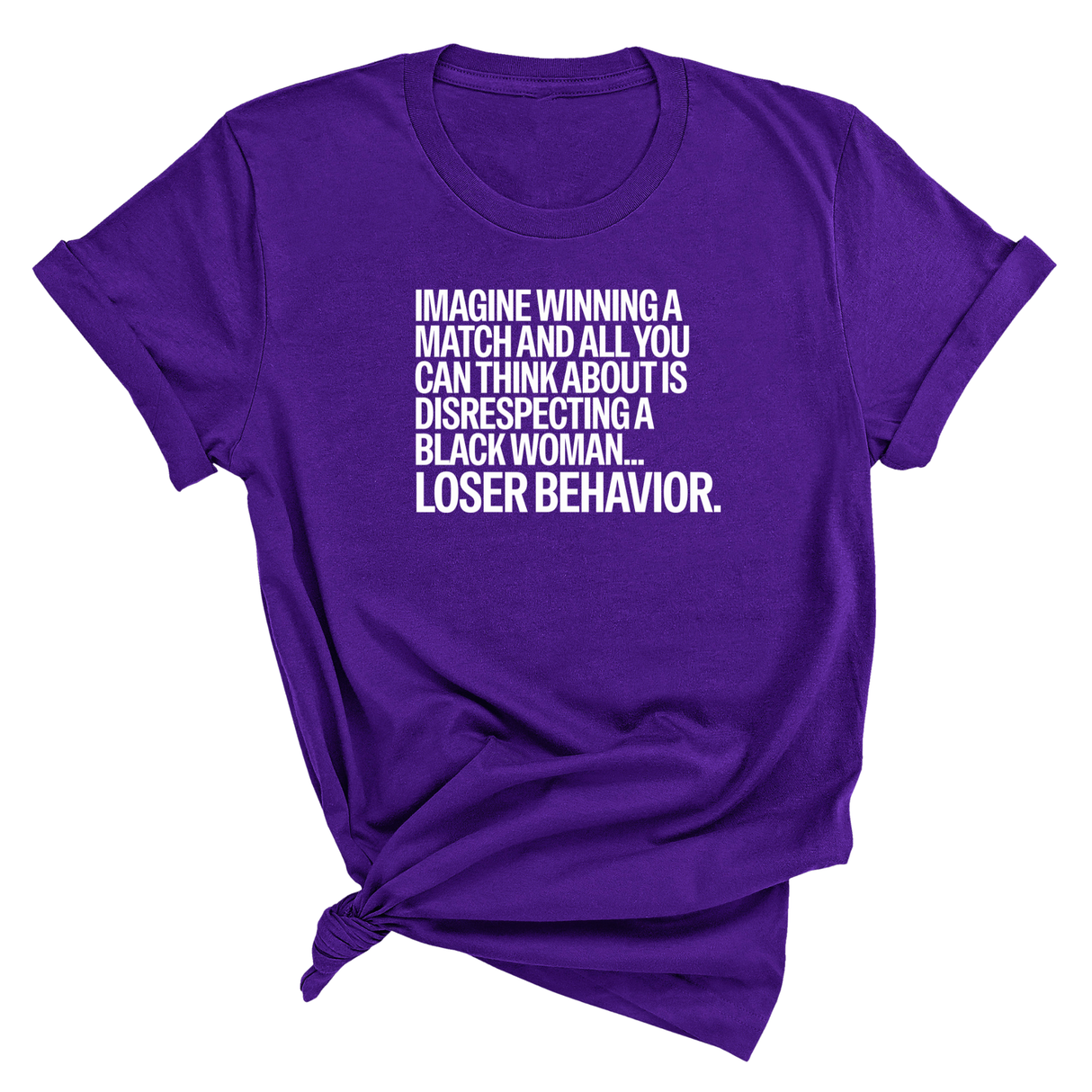 Imagine Winning a Match and All You Can Think About Is Disrespecting a Black Woman. Loser Behavior Unisex Tee-T-Shirt-The Original God Ain't Petty But I Am