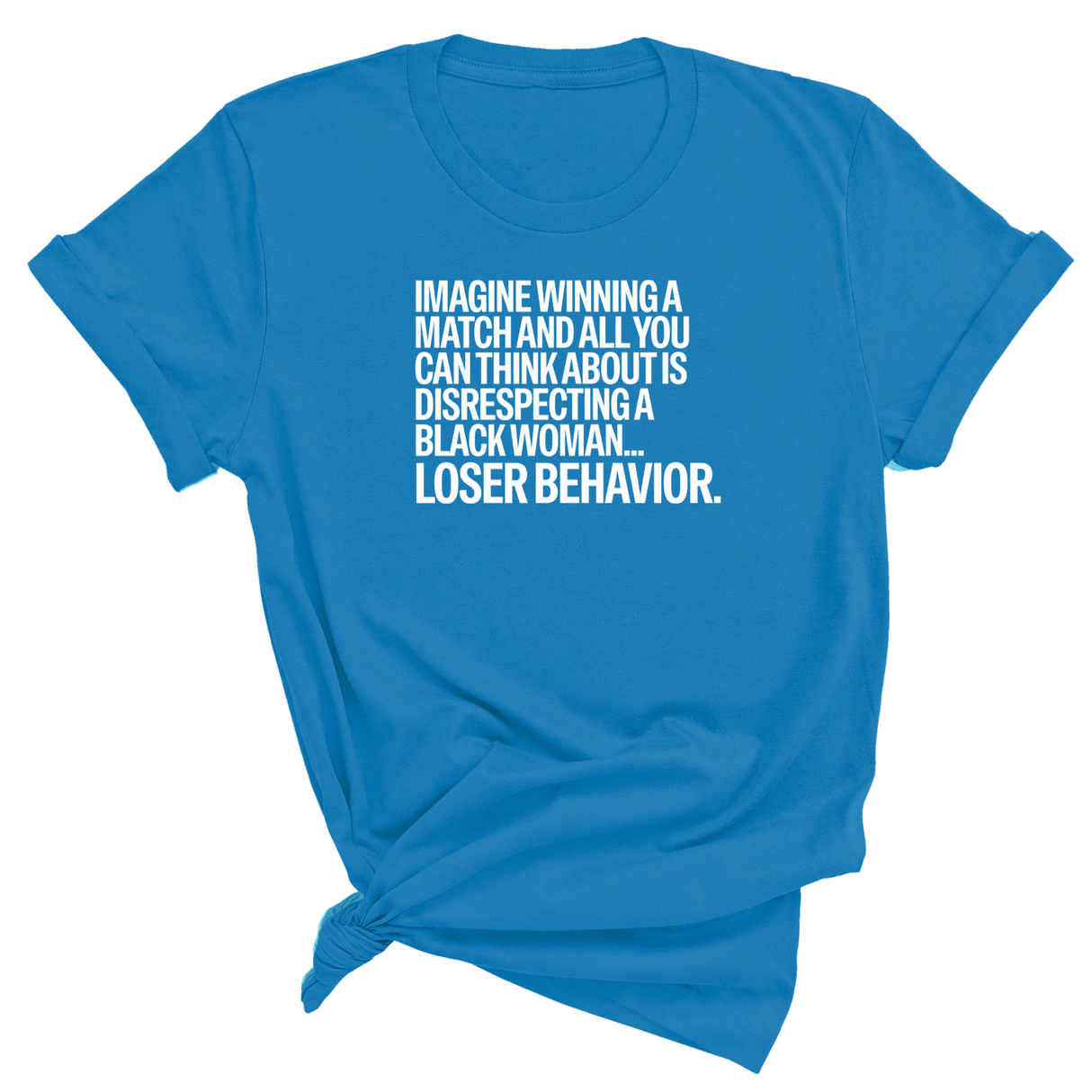 Imagine Winning a Match and All You Can Think About Is Disrespecting a Black Woman. Loser Behavior Unisex Tee-T-Shirt-The Original God Ain't Petty But I Am