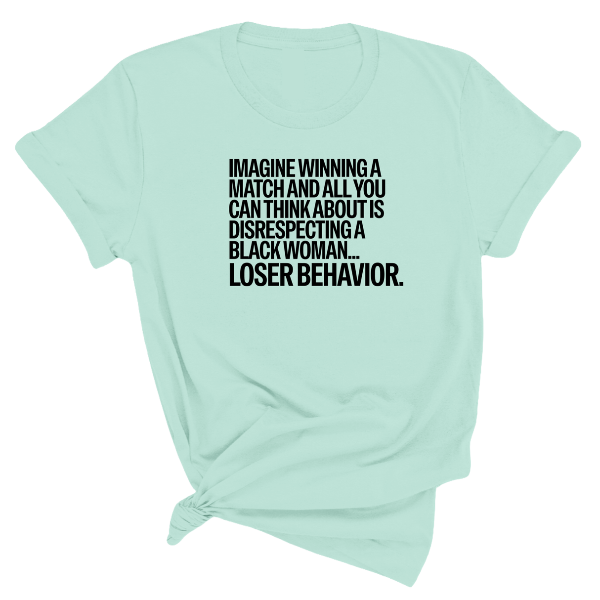 Imagine Winning a Match and All You Can Think About Is Disrespecting a Black Woman. Loser Behavior Unisex Tee-T-Shirt-The Original God Ain't Petty But I Am