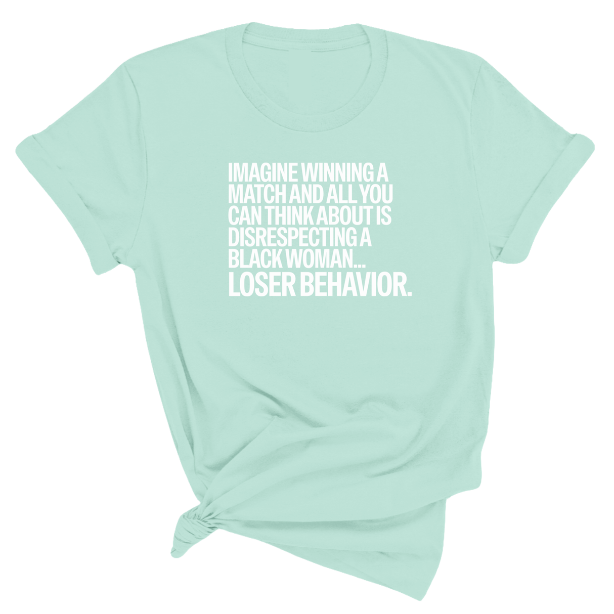 Imagine Winning a Match and All You Can Think About Is Disrespecting a Black Woman. Loser Behavior Unisex Tee-T-Shirt-The Original God Ain't Petty But I Am
