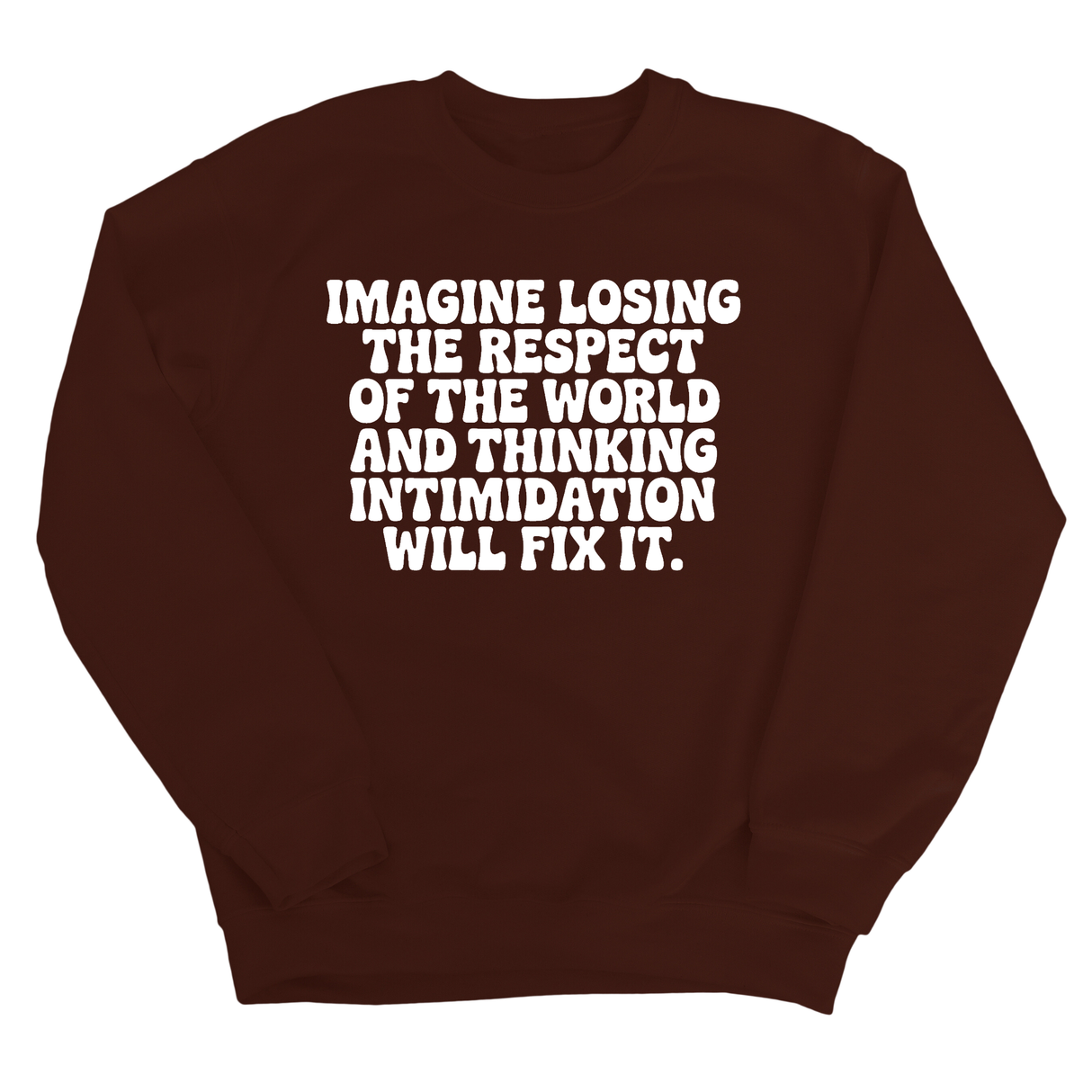 Imagine losing the respect of the world and thinking intimidation will fix it Unisex Sweatshirt-Sweatshirt-The Original God Ain't Petty But I Am