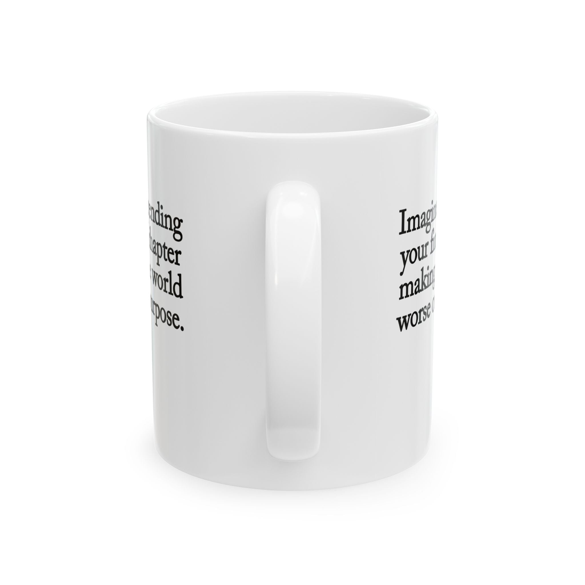 Imagine spending your final chapter making the world worse on purpose Mug 11oz (White & Black)-Mug-The Original God Ain't Petty But I Am