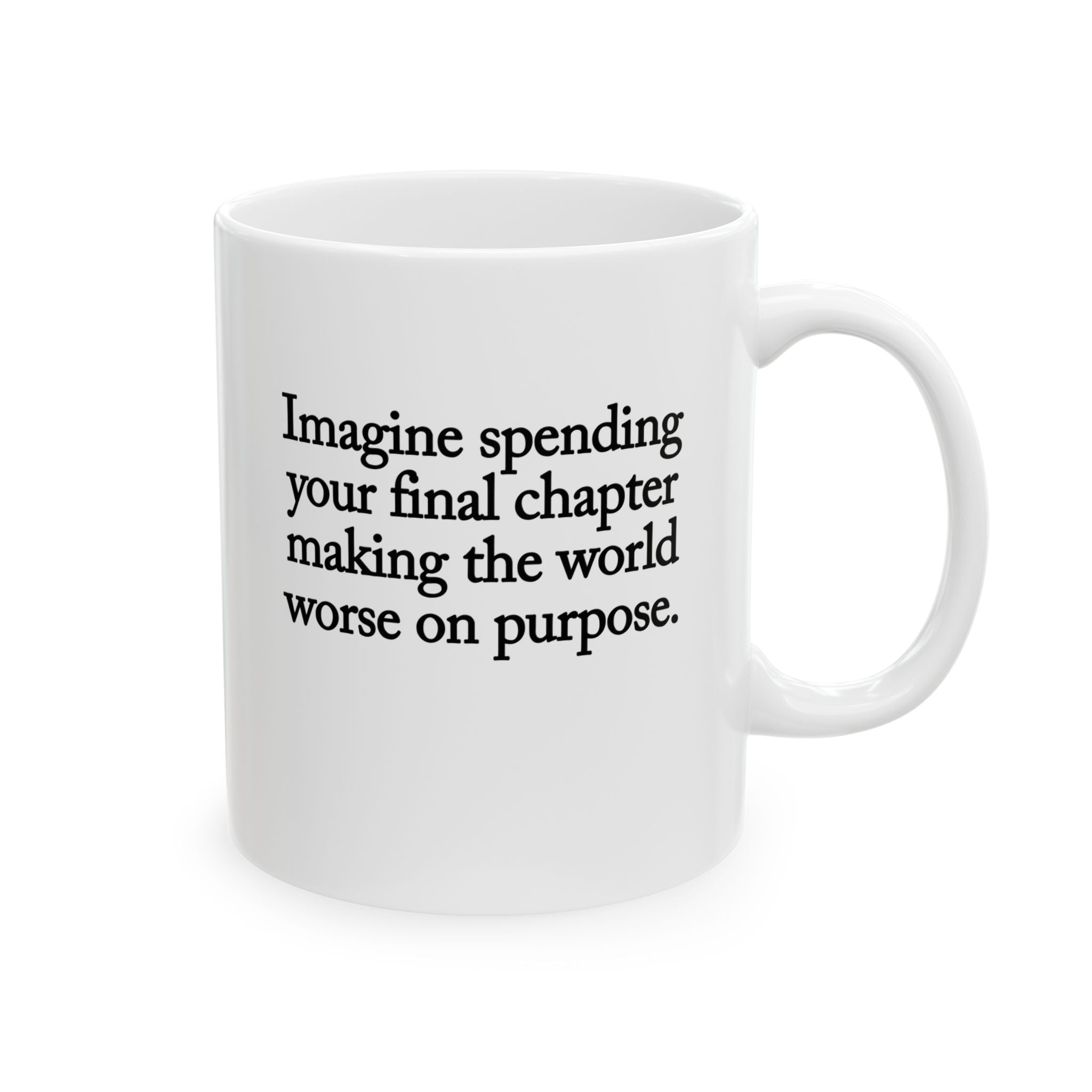 Imagine spending your final chapter making the world worse on purpose Mug 11oz (White & Black)-Mug-The Original God Ain't Petty But I Am