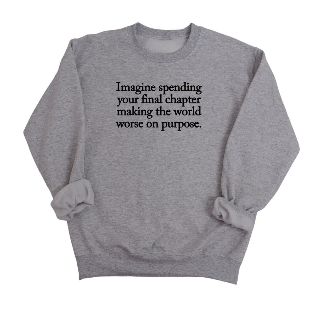 Imagine spending your final chapter making the world worse on purpose Unisex Sweatshirt-Sweatshirt-The Original God Ain't Petty But I Am