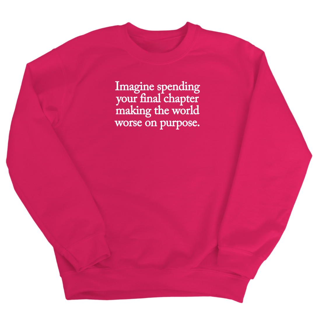 Imagine spending your final chapter making the world worse on purpose Unisex Sweatshirt-Sweatshirt-The Original God Ain't Petty But I Am