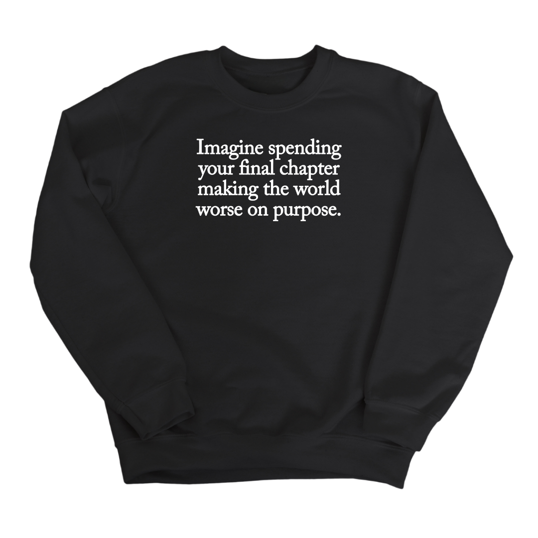 Imagine spending your final chapter making the world worse on purpose Unisex Sweatshirt-Sweatshirt-The Original God Ain't Petty But I Am
