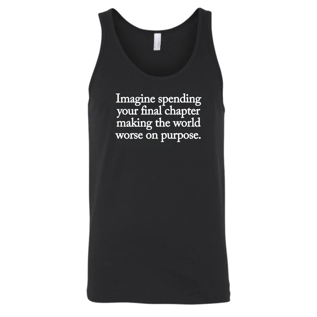 Imagine spending your final chapter making the world worse on purpose Unisex Tank Top-T-Shirt-The Original God Ain't Petty But I Am