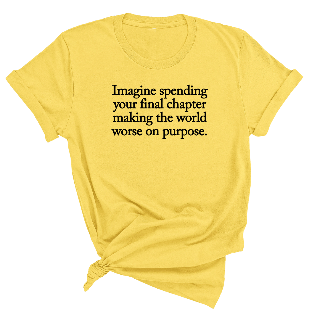 Imagine spending your final chapter making the world worse on purpose Unisex Tee-T-Shirt-The Original God Ain't Petty But I Am