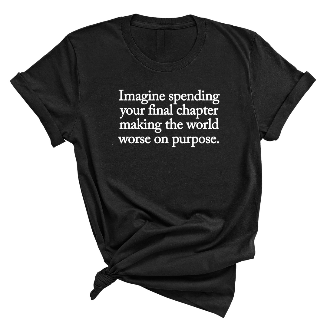 Imagine spending your final chapter making the world worse on purpose Unisex Tee-T-Shirt-The Original God Ain't Petty But I Am