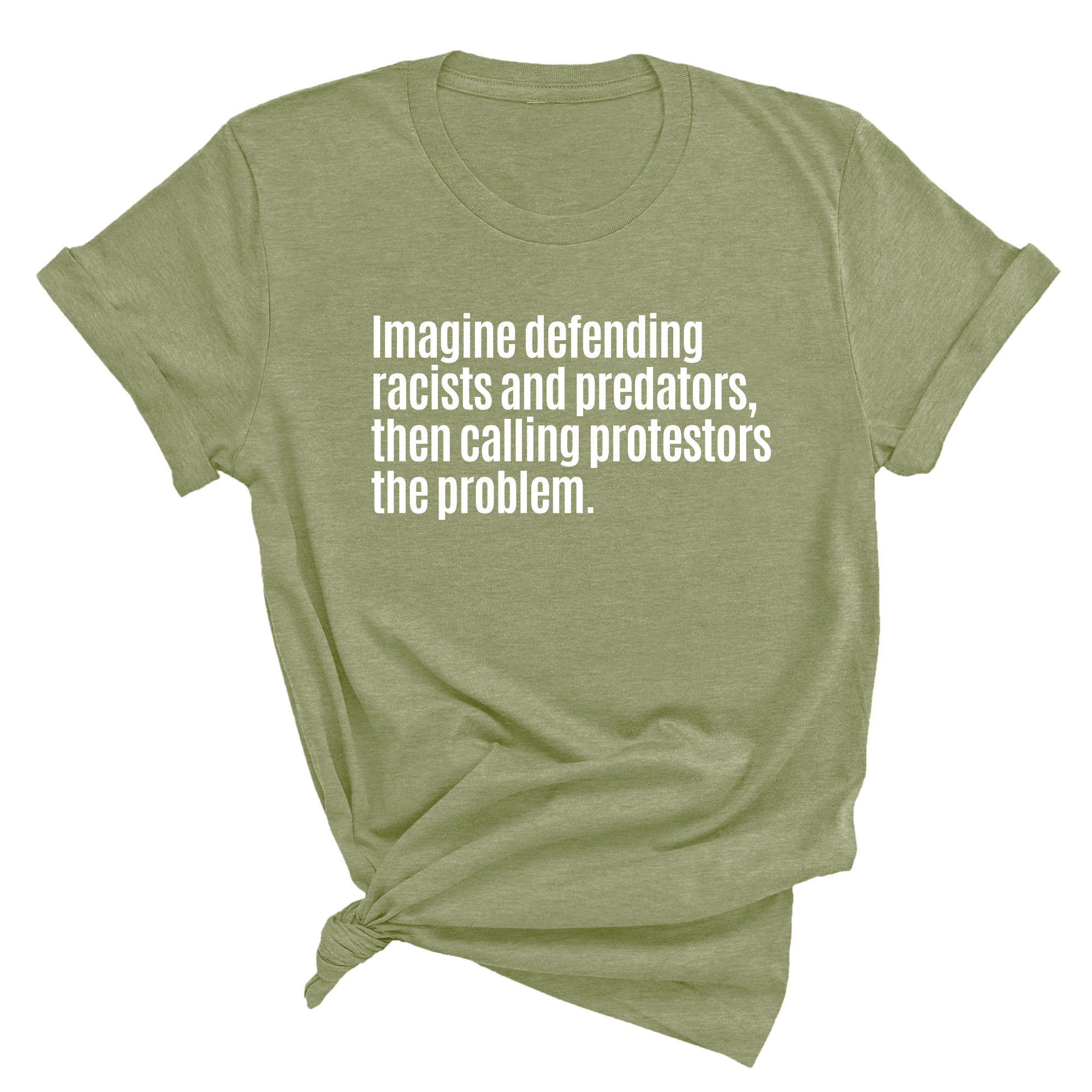 Imagine Defending Racists and Predators, Then Calling the Protestors the Problem Unisex Tee