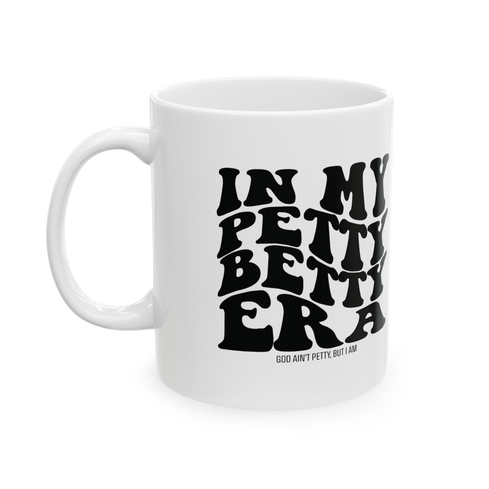 In My Petty betty Era Mug 11oz ( White & Black)-Mug-The Original God Ain't Petty But I Am