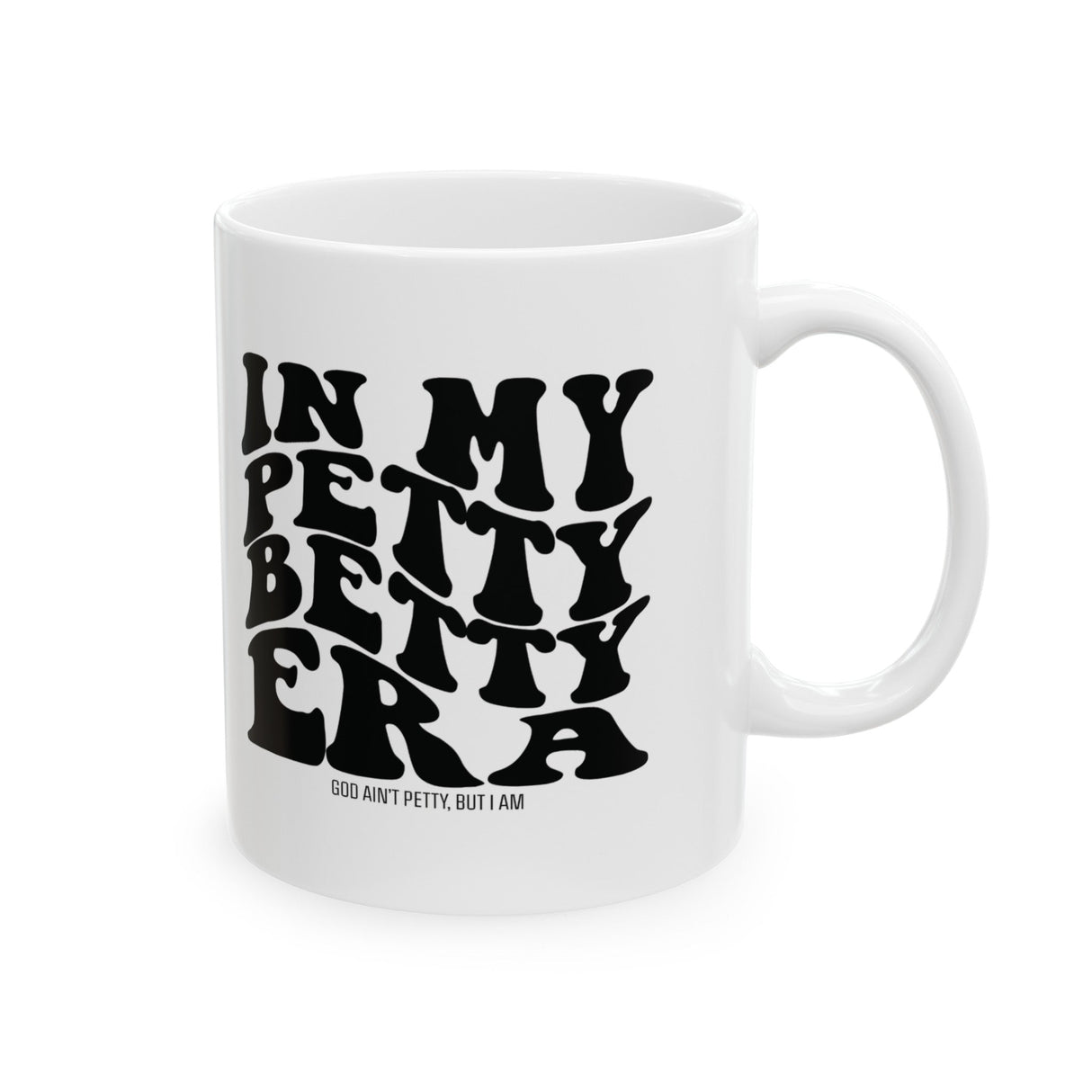 In My Petty betty Era Mug 11oz (White & Black)-Mug-The Original God Ain't Petty But I Am