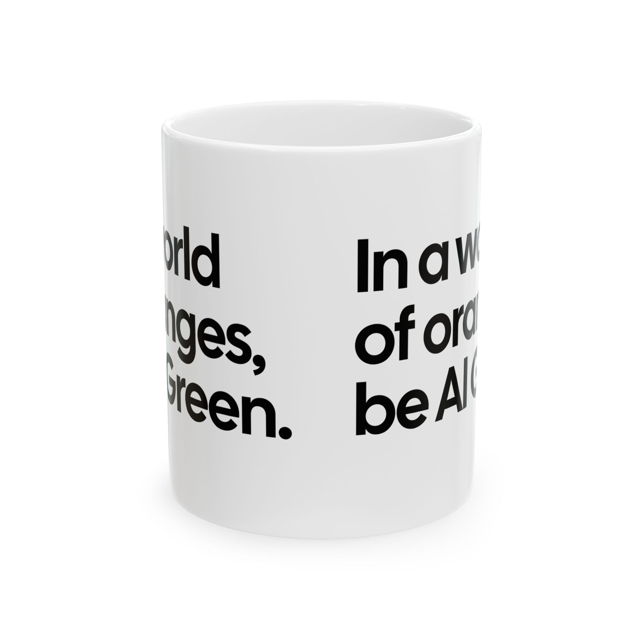 In a World of Oranges, Be Al Green Mug 11oz (White & Black)-Mug-The Original God Ain't Petty But I Am