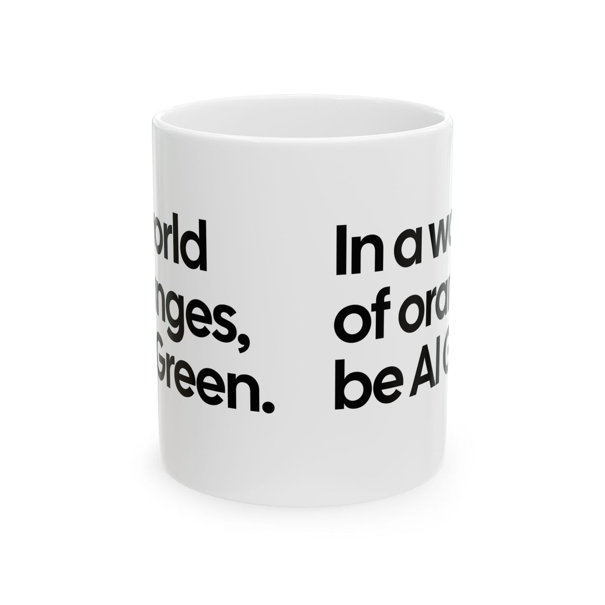 In a World of Oranges, Be Al Green Mug 11oz (White & Black)-Mug-The Original God Ain't Petty But I Am