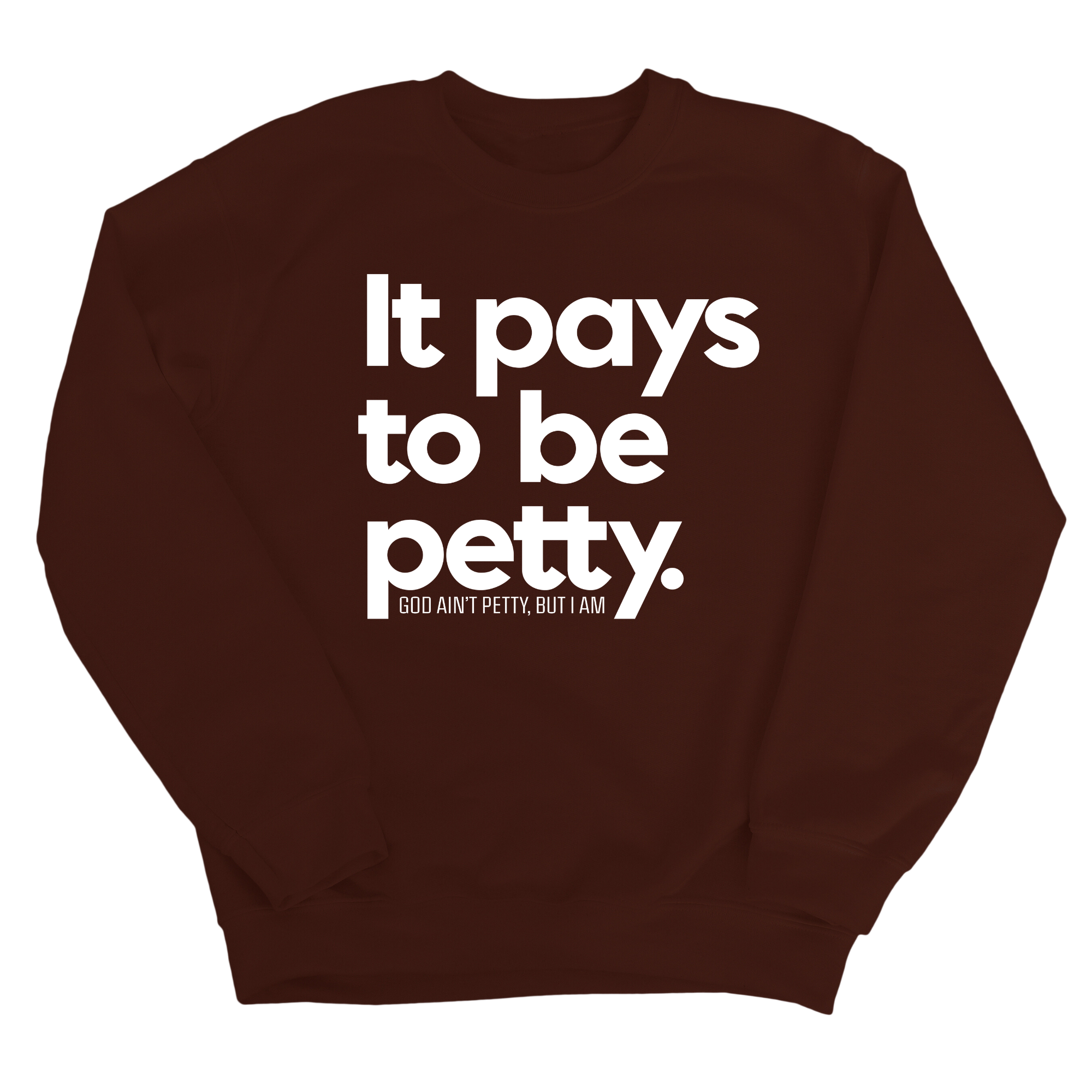 It Pays to be Petty Unisex Sweatshirt-Sweatshirt-The Original God Ain't Petty But I Am