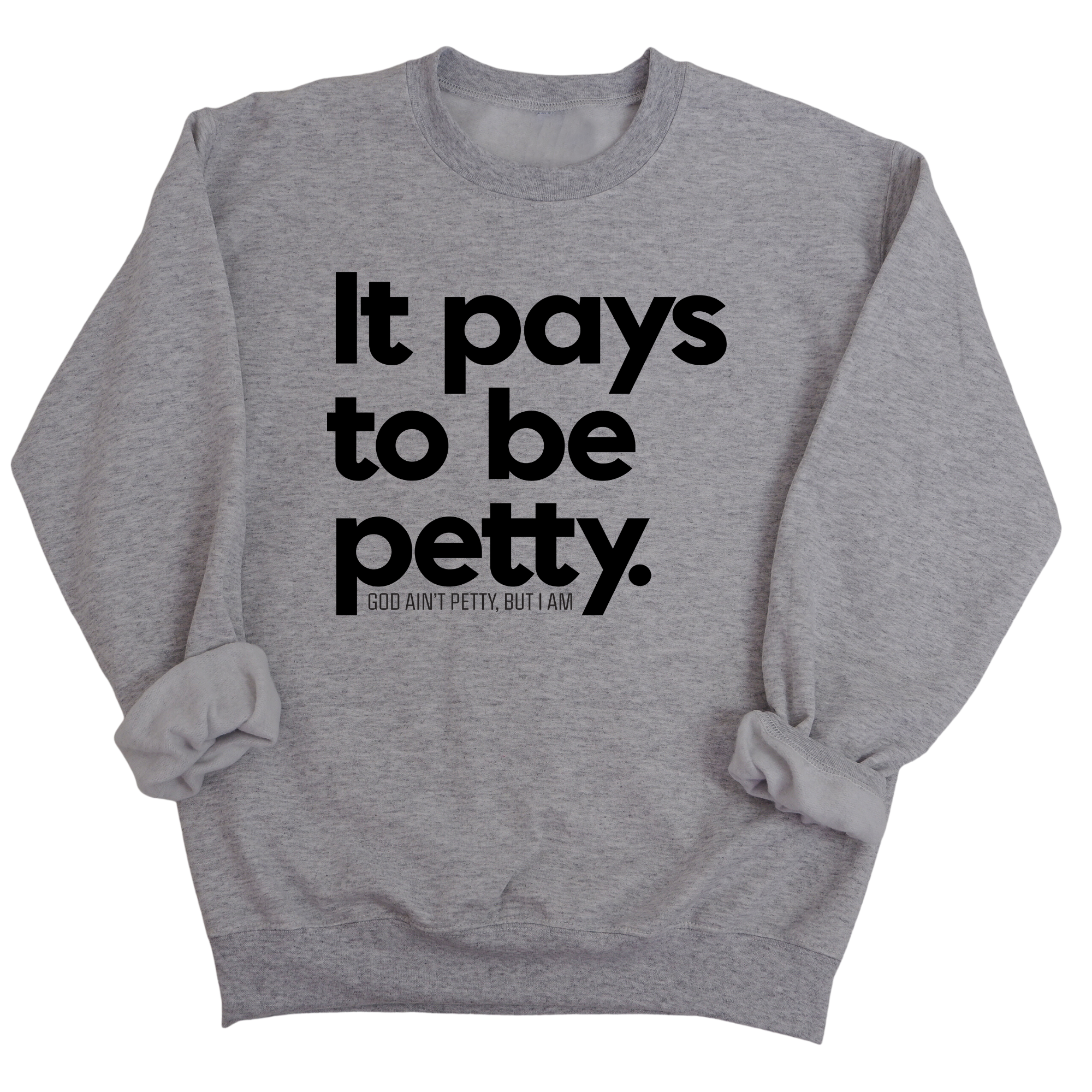 It Pays to be Petty Unisex Sweatshirt-Sweatshirt-The Original God Ain't Petty But I Am