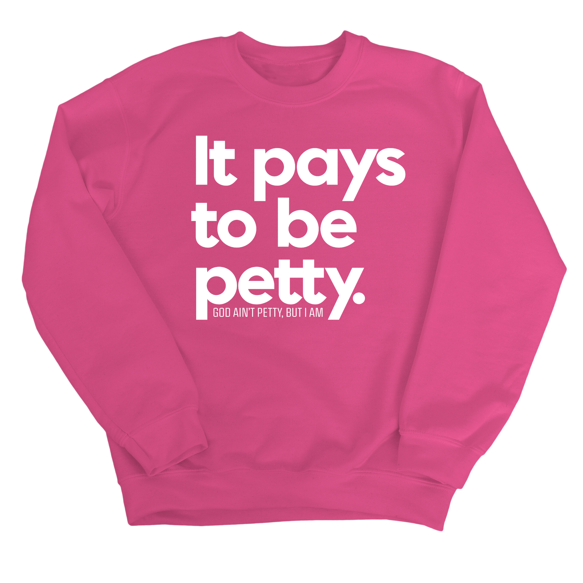 It Pays to be Petty Unisex Sweatshirt-Sweatshirt-The Original God Ain't Petty But I Am