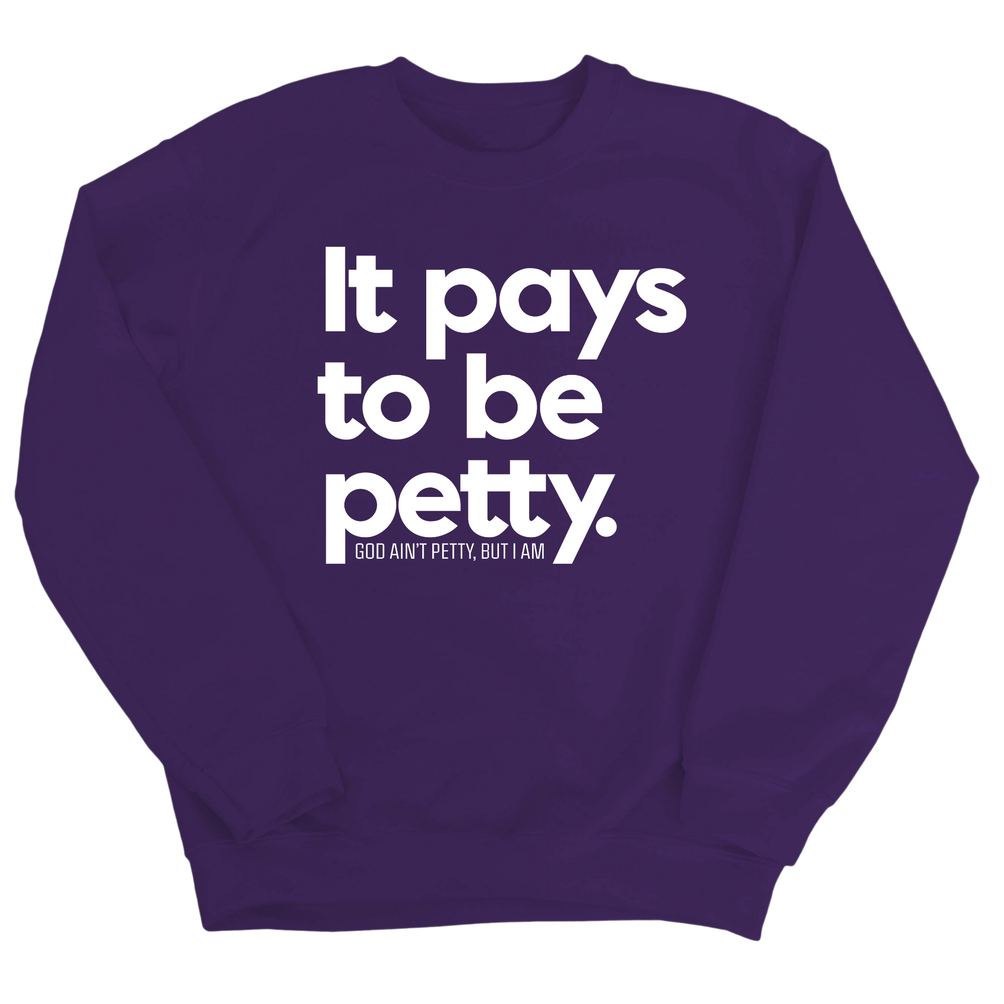 It Pays to be Petty Unisex Sweatshirt-Sweatshirt-The Original God Ain't Petty But I Am