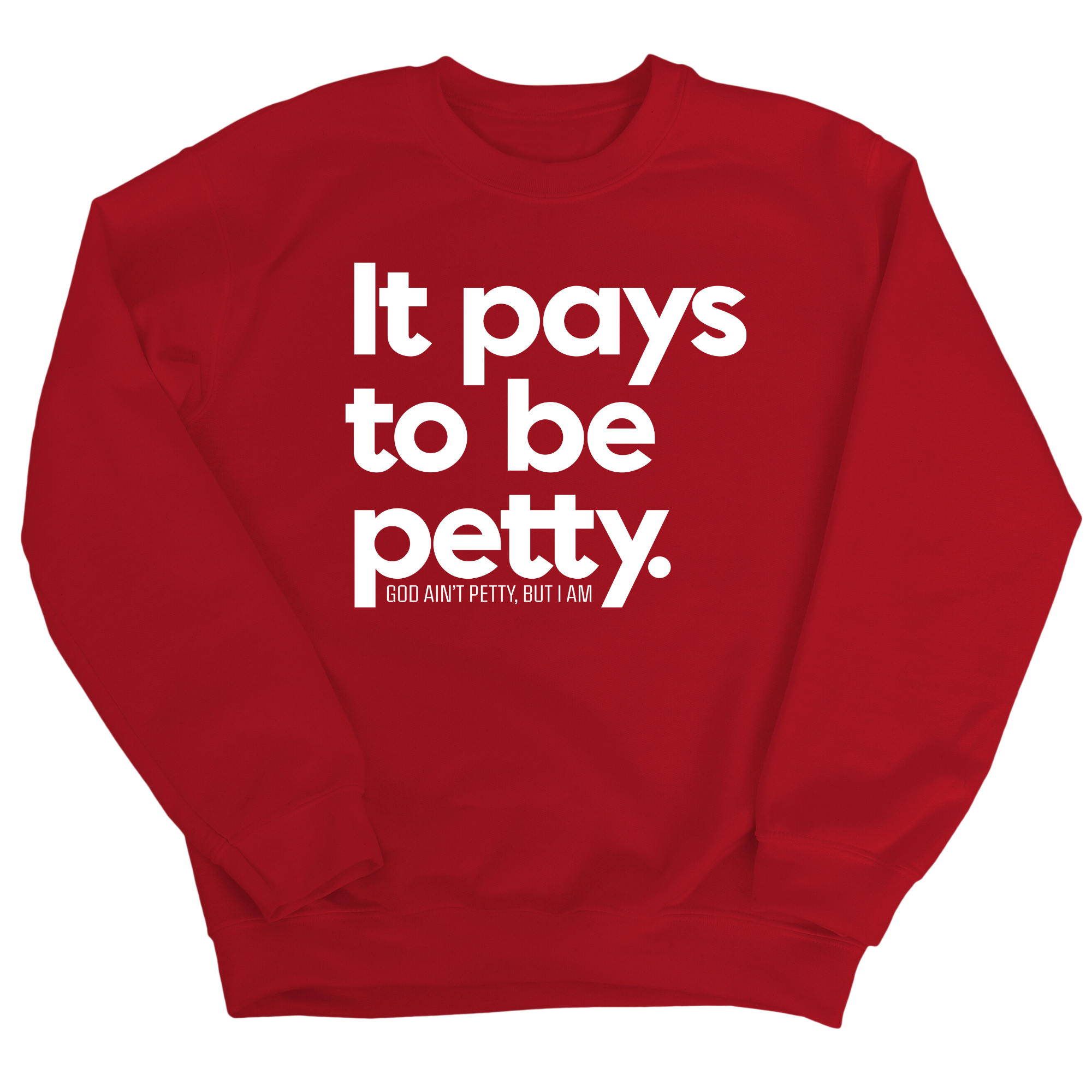 It Pays to be Petty Unisex Sweatshirt-Sweatshirt-The Original God Ain't Petty But I Am
