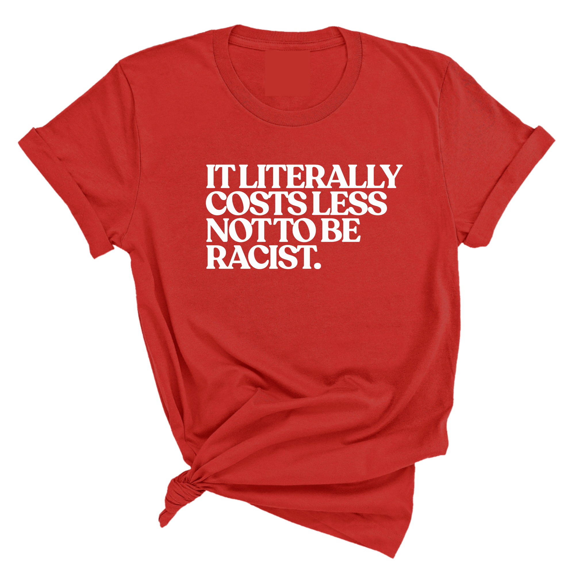It literally costs less not to be racist Unisex Tee-T-Shirt-The Original God Ain't Petty But I Am