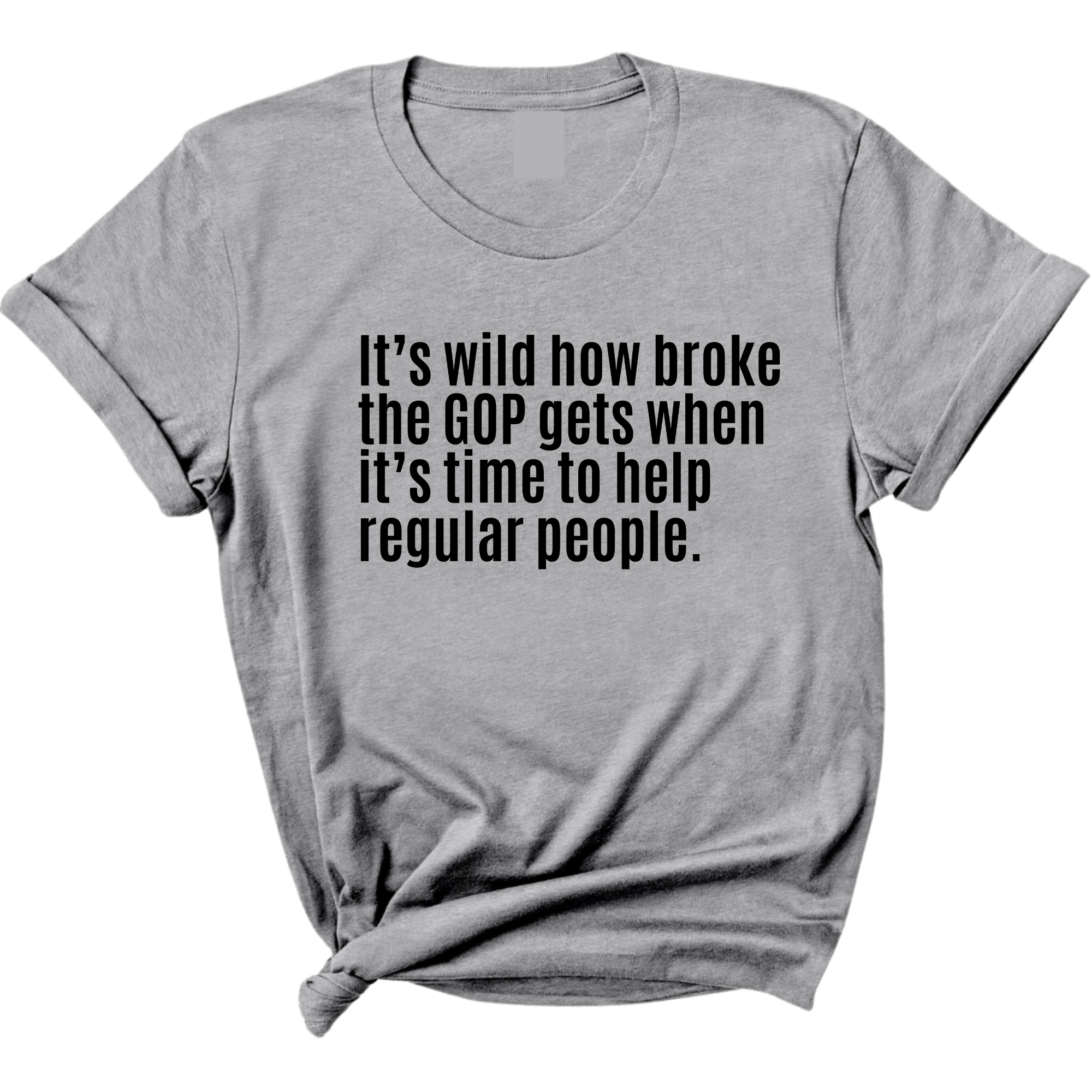 It’s Wild How Broke the GOP Gets When It’s Time to Help Regular People Unisex Tee-T-Shirt-The Original God Ain't Petty But I Am