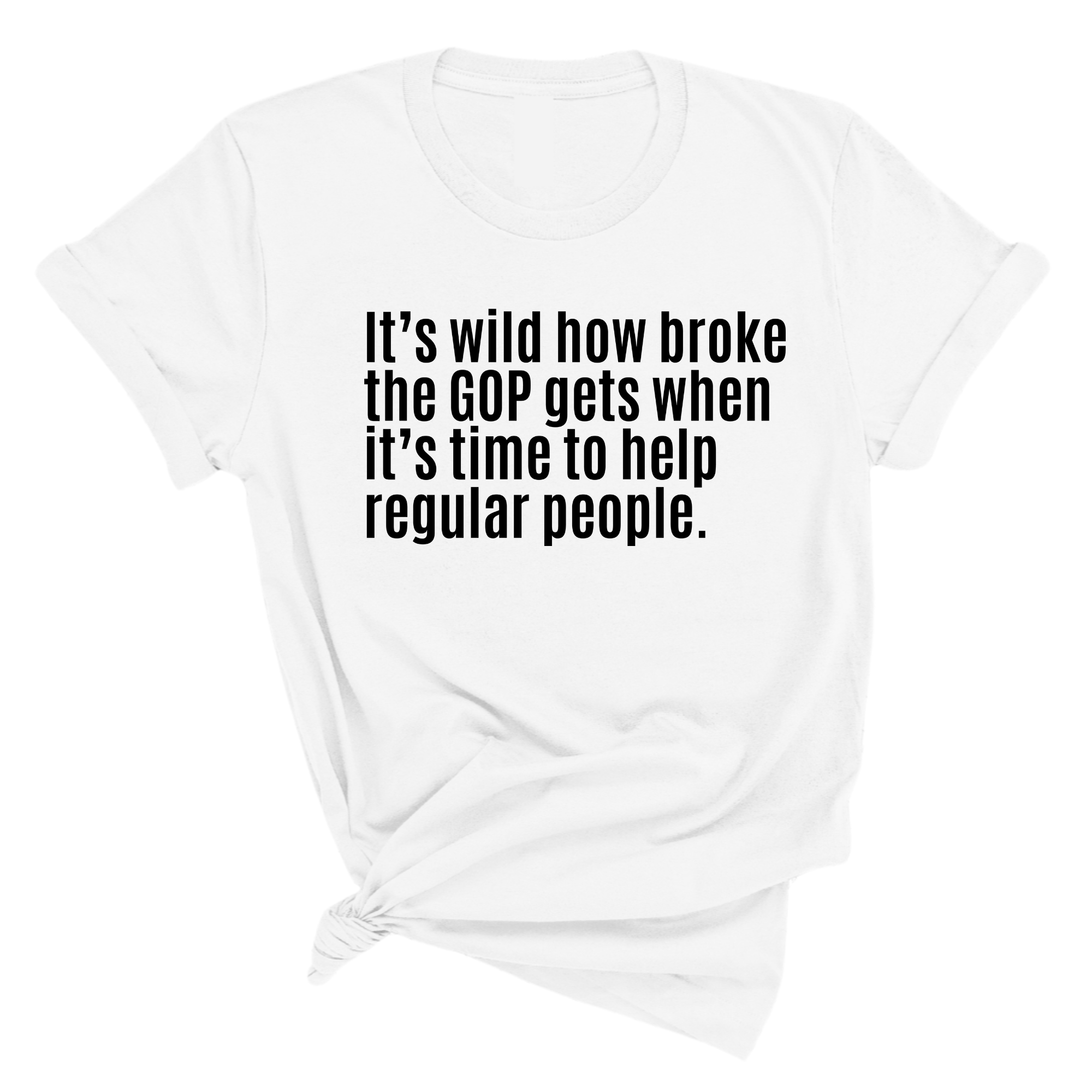 It’s Wild How Broke the GOP Gets When It’s Time to Help Regular People Unisex Tee-T-Shirt-The Original God Ain't Petty But I Am