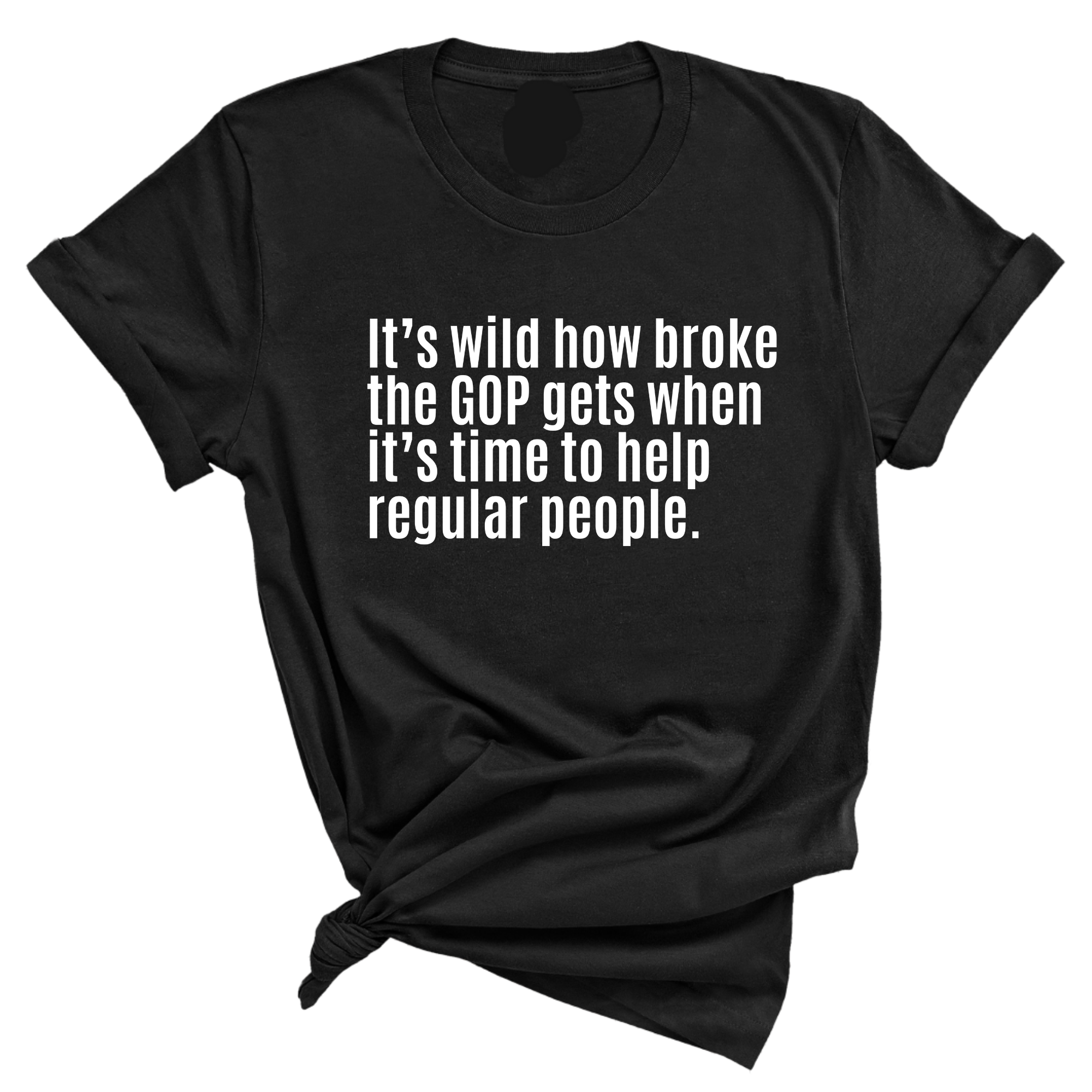 It’s Wild How Broke the GOP Gets When It’s Time to Help Regular People Unisex Tee-T-Shirt-The Original God Ain't Petty But I Am