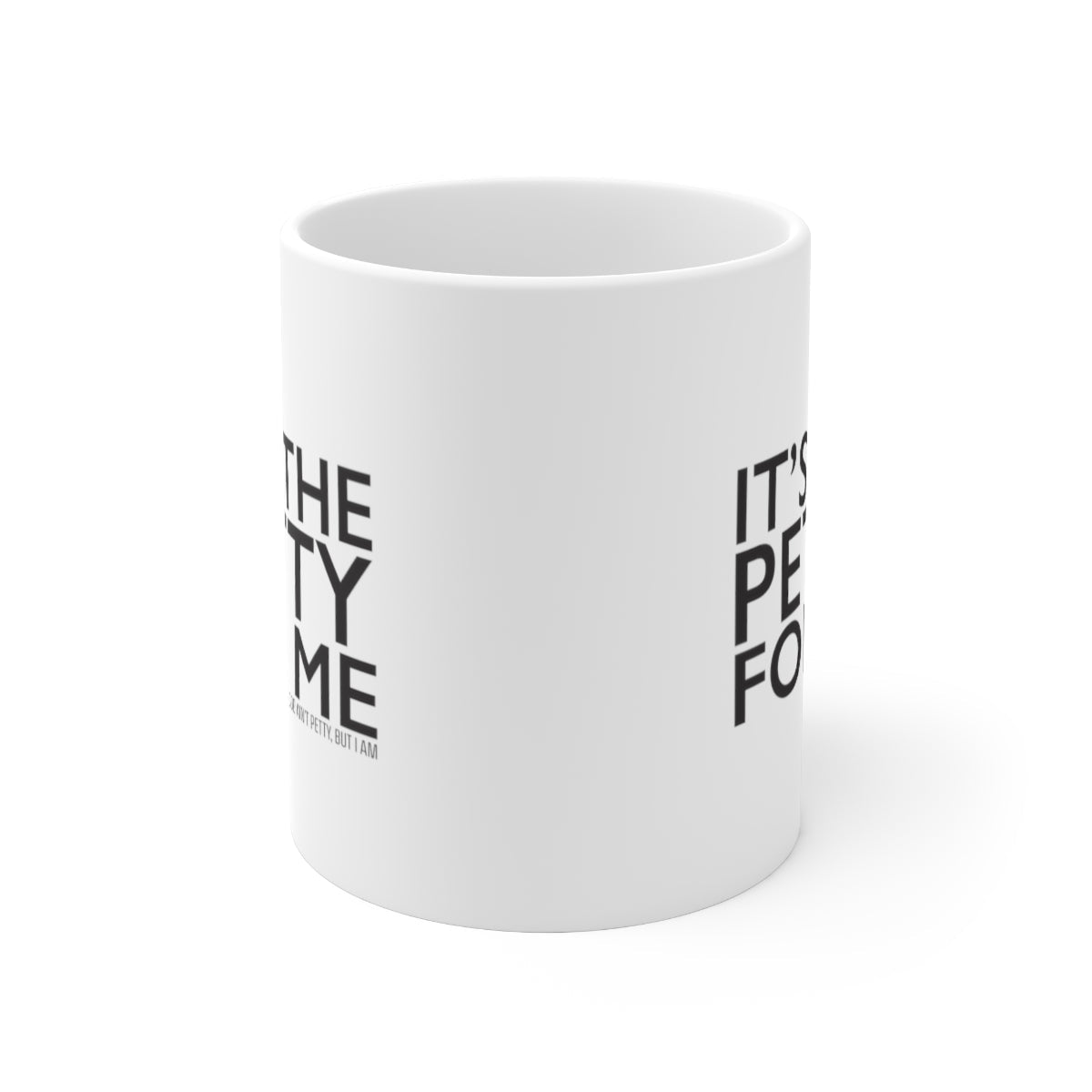 It's the Petty for Me Mug 11oz (White/Black)-Mug-The Original God Ain't Petty But I Am