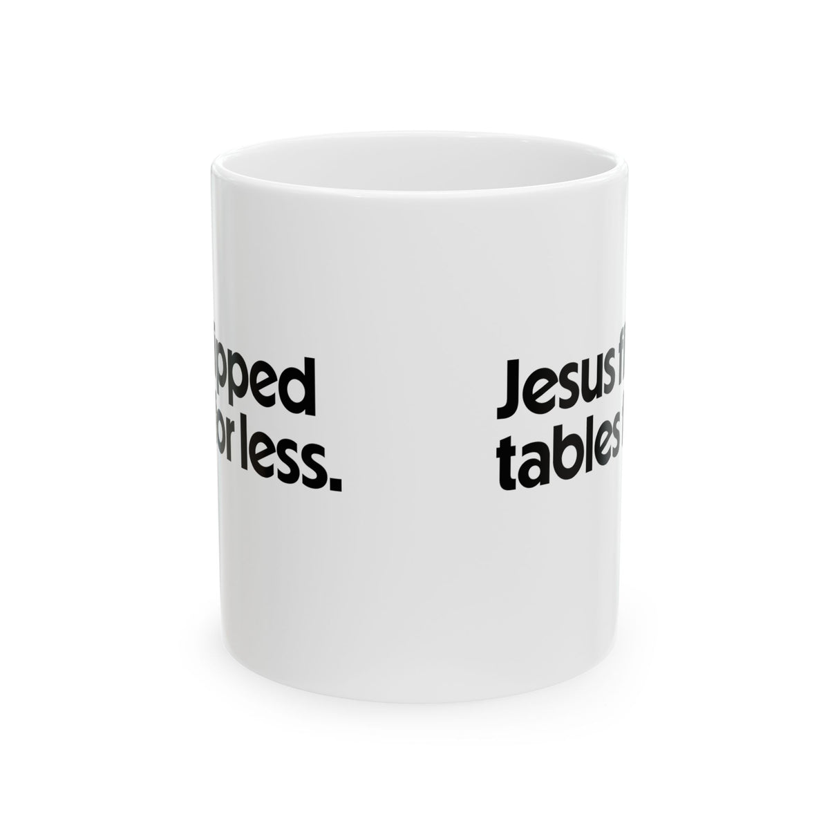 Jesus Flipped Tables for Less Mug 11oz (White & Black)-Mug-The Original God Ain't Petty But I Am